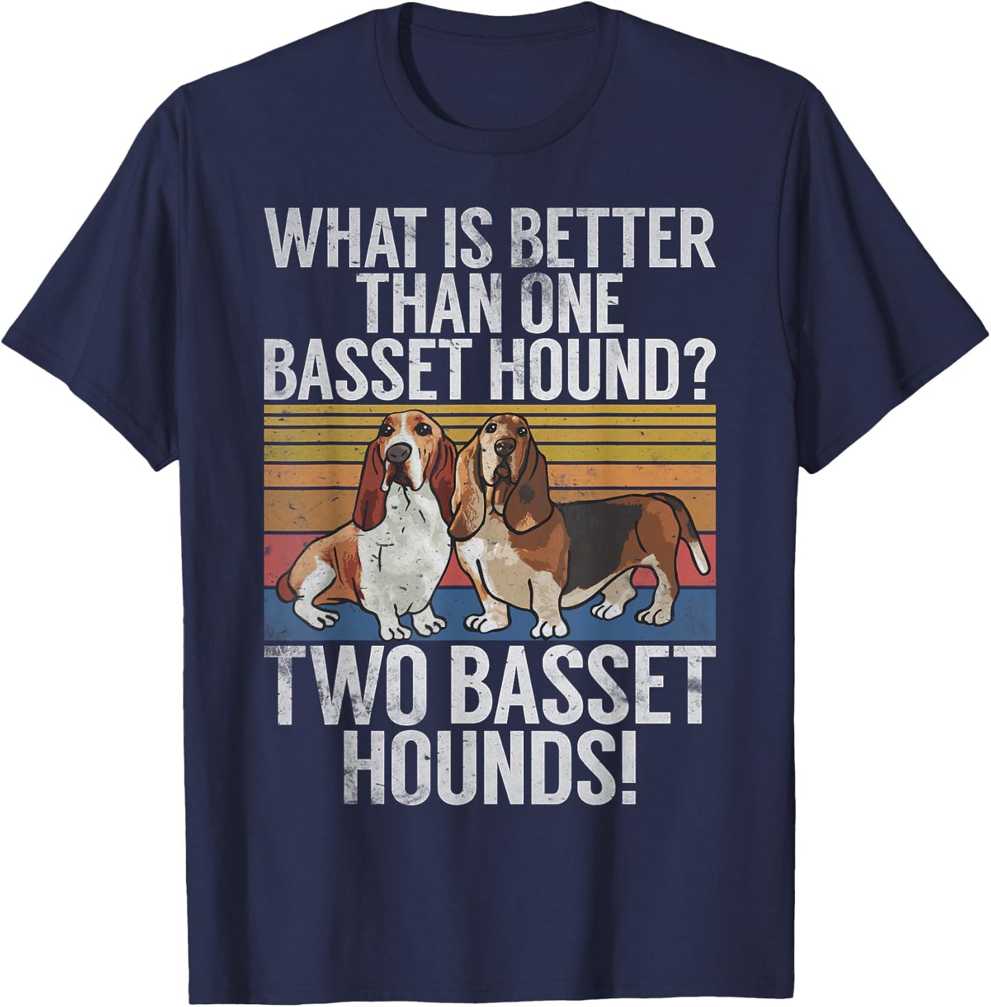 What is better than one Basset Hound funny Basset Hound T-Shirt - T-Shirt | Navy