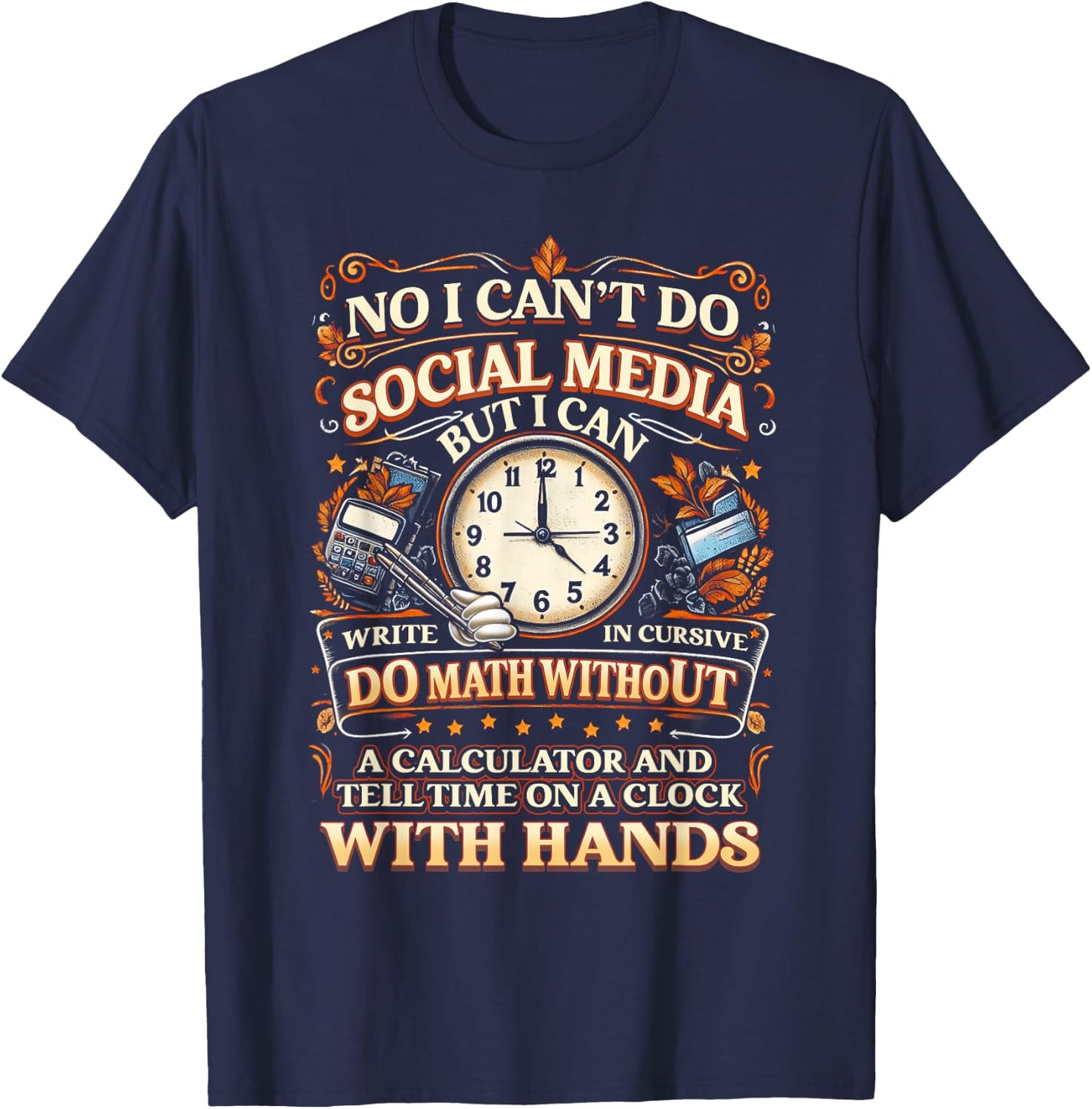 I Can't Do Social Media But I Can Write In Cursive Do Math T-Shirt - T-Shirt | Navy