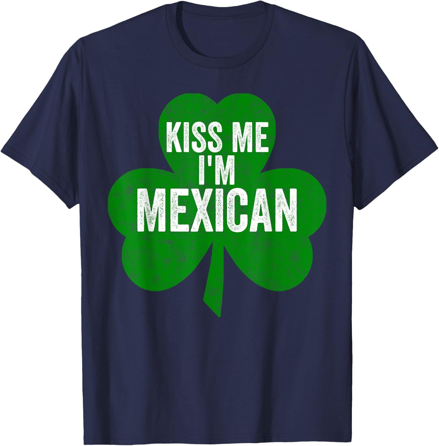 Saint Patricks Day Funny Gift Kiss Me I'm Mexican T-Shirt - T-Shirt | Navy