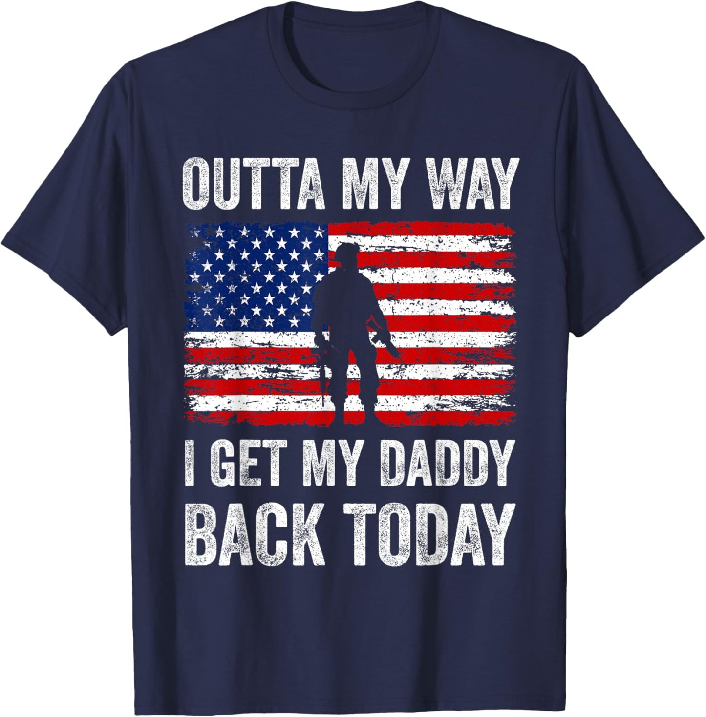 Outta My Way I Get My Daddy Back Today Military Child T-Shirt - T-Shirt | Navy
