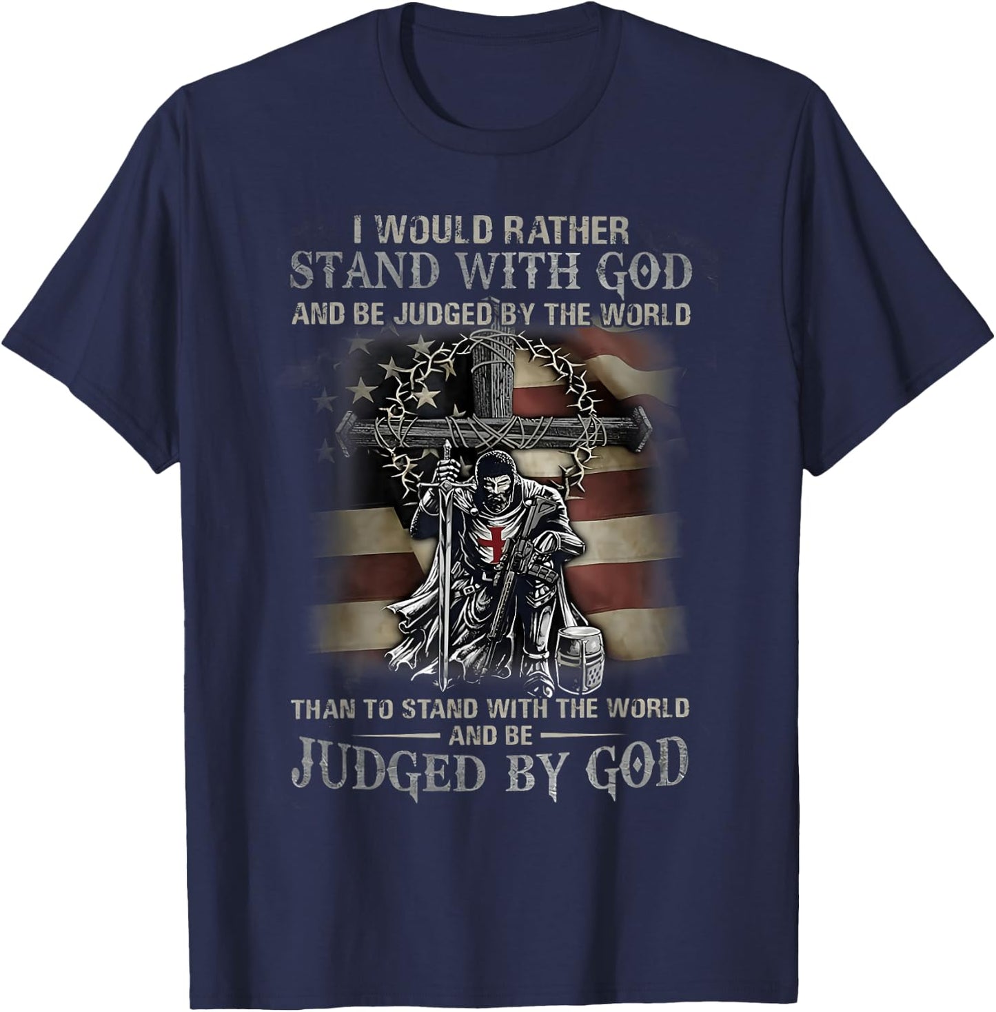 I Would Rather Stand With God And Be Judged By The World God T-Shirt - T-Shirt | Navy