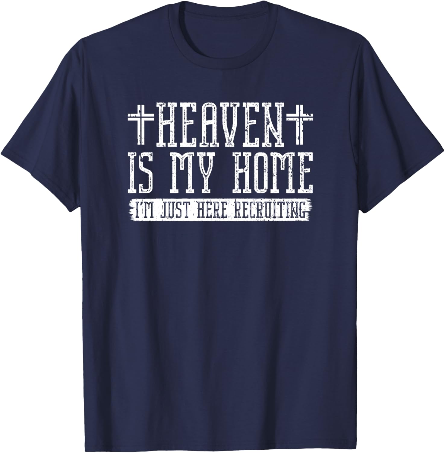 Jesus Christian Heaven Is My Home I'm Just Here Recruiting T-Shirt - T-Shirt | Navy