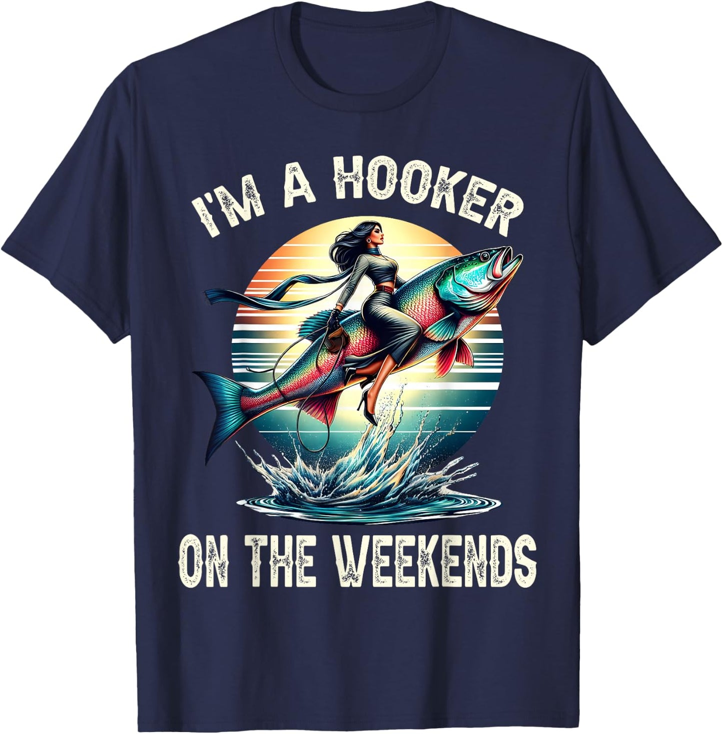 I'm A Hooker On The Weekends Funny Fishing Dirty Adult Jokes T-Shirt - T-Shirt | Navy