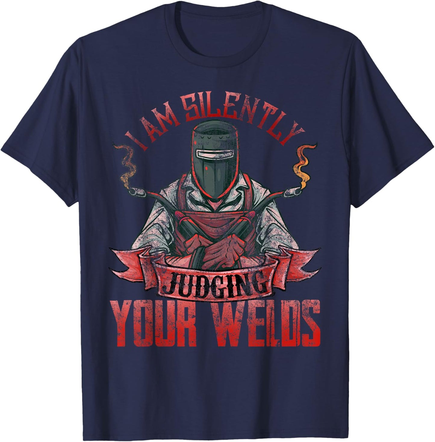 Funny Welder Shirts I Am Silently Judging Your Welds T-Shirt - T-Shirt | Navy
