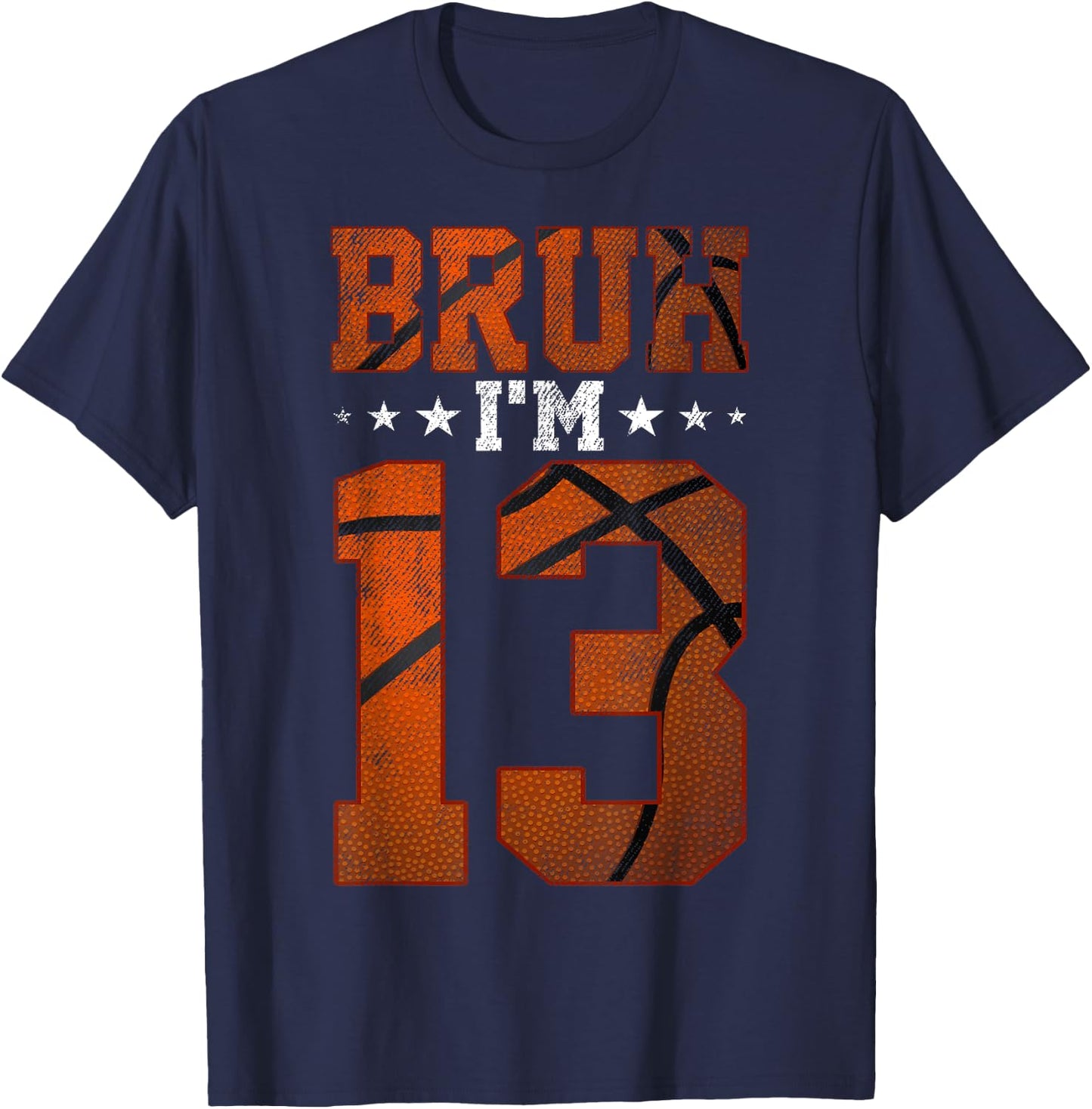 13th Birthday Basketball Bruh I’m 13 Year Old Birthday Party T-Shirt - T-Shirt | Navy