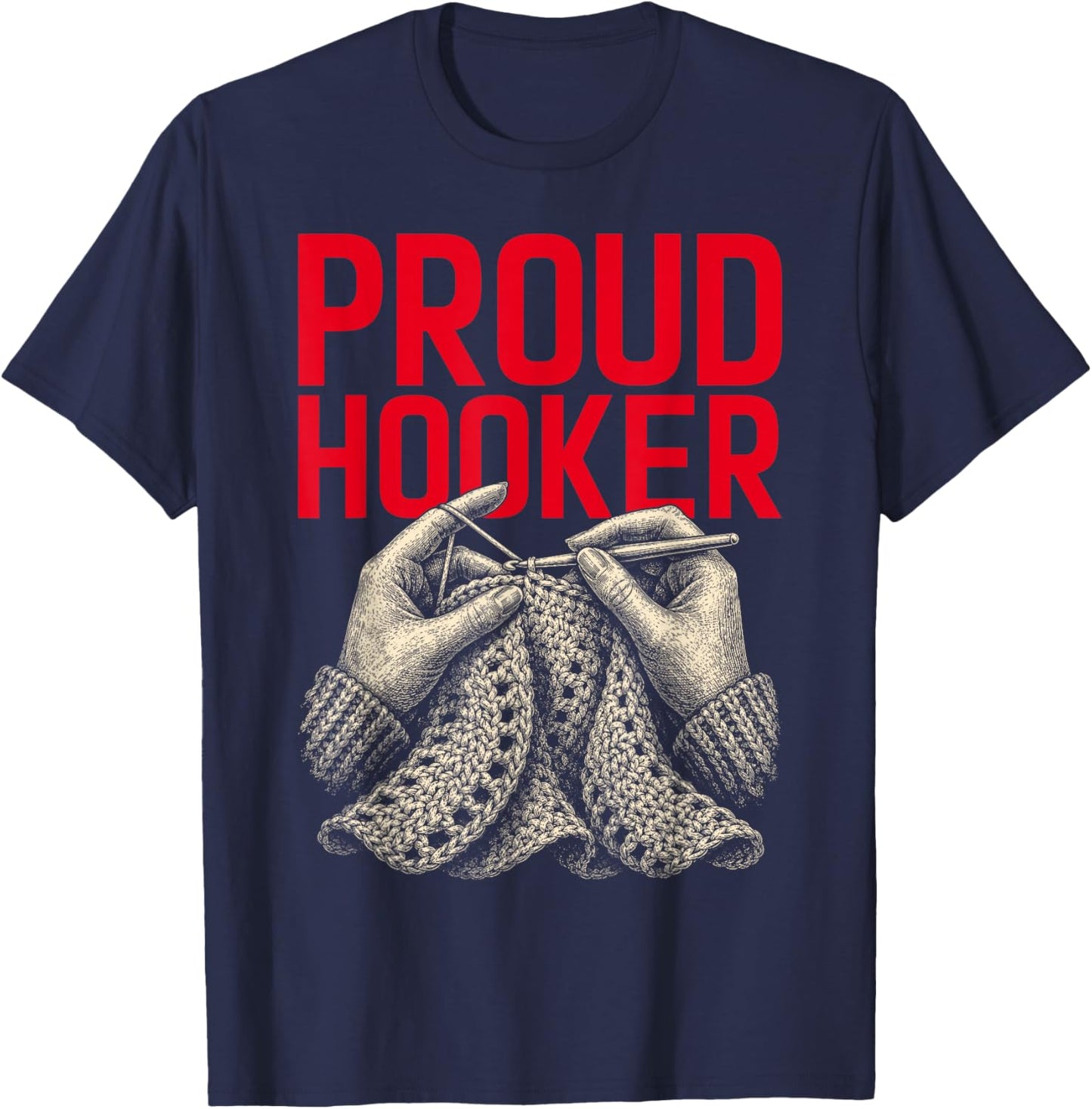 Proud Hooker Funny Crochet Pun Yarn Crafting Knitting Lover T-Shirt - T-Shirt | Navy