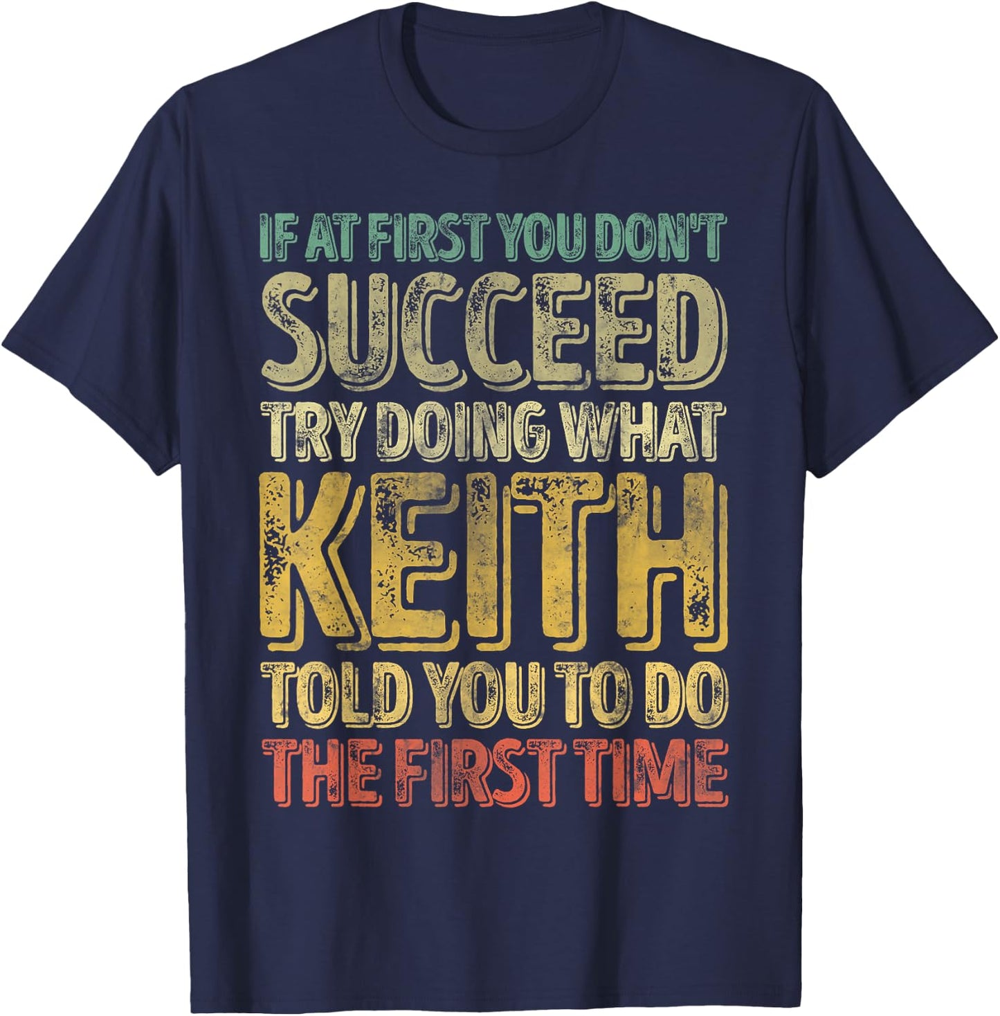 If At First You Don't Succeed Try Doing What Keith T-Shirt - T-Shirt | Navy