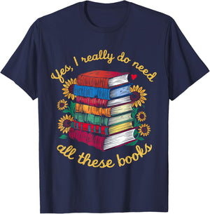 Yes, I Really Do Need All These Books Sunflower Bibliophiles T-Shirt - T-Shirt | Navy