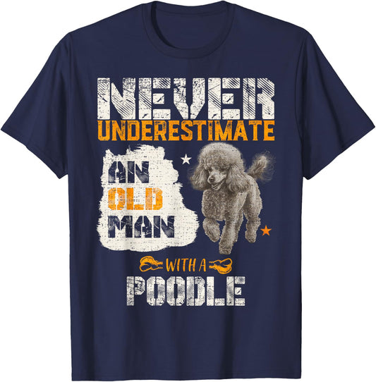 Never Underestimate An Old Man With A Poodle, Puppy Lover T-Shirt - T-Shirt | Navy