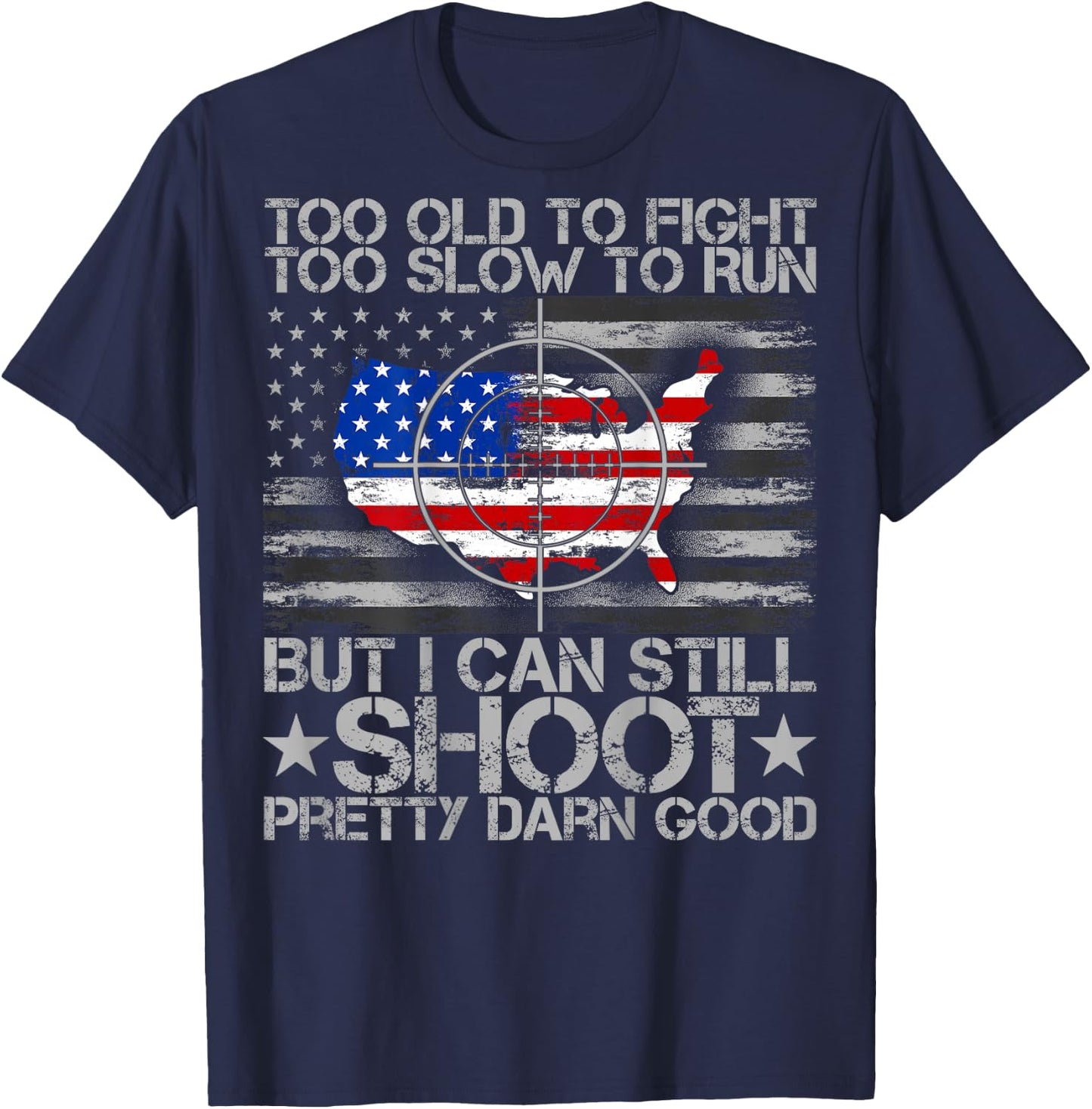 Funny Too Old To Fight Too Slow To Run But I Can Still Shoot T-Shirt - T-Shirt | Navy