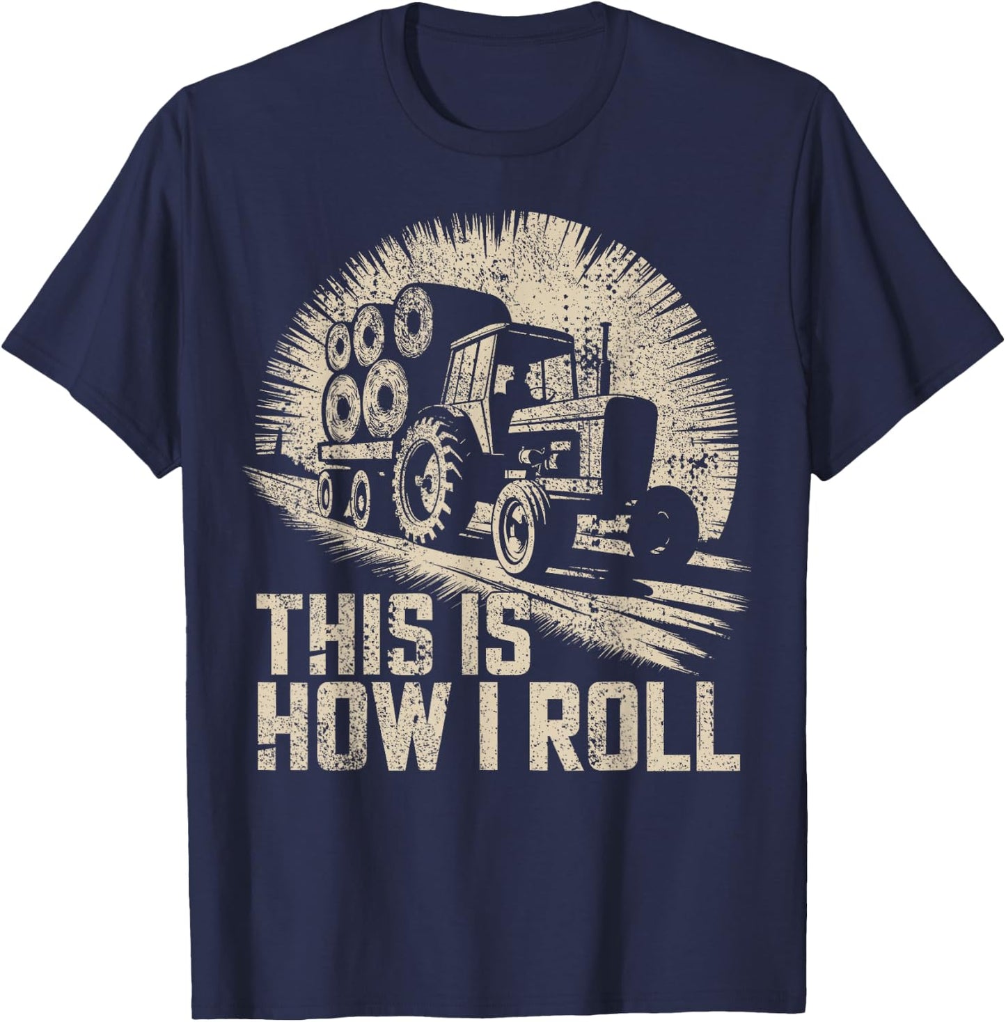 Farm Humor This Is How I Roll Hay Farmer T-Shirt - T-Shirt | Navy