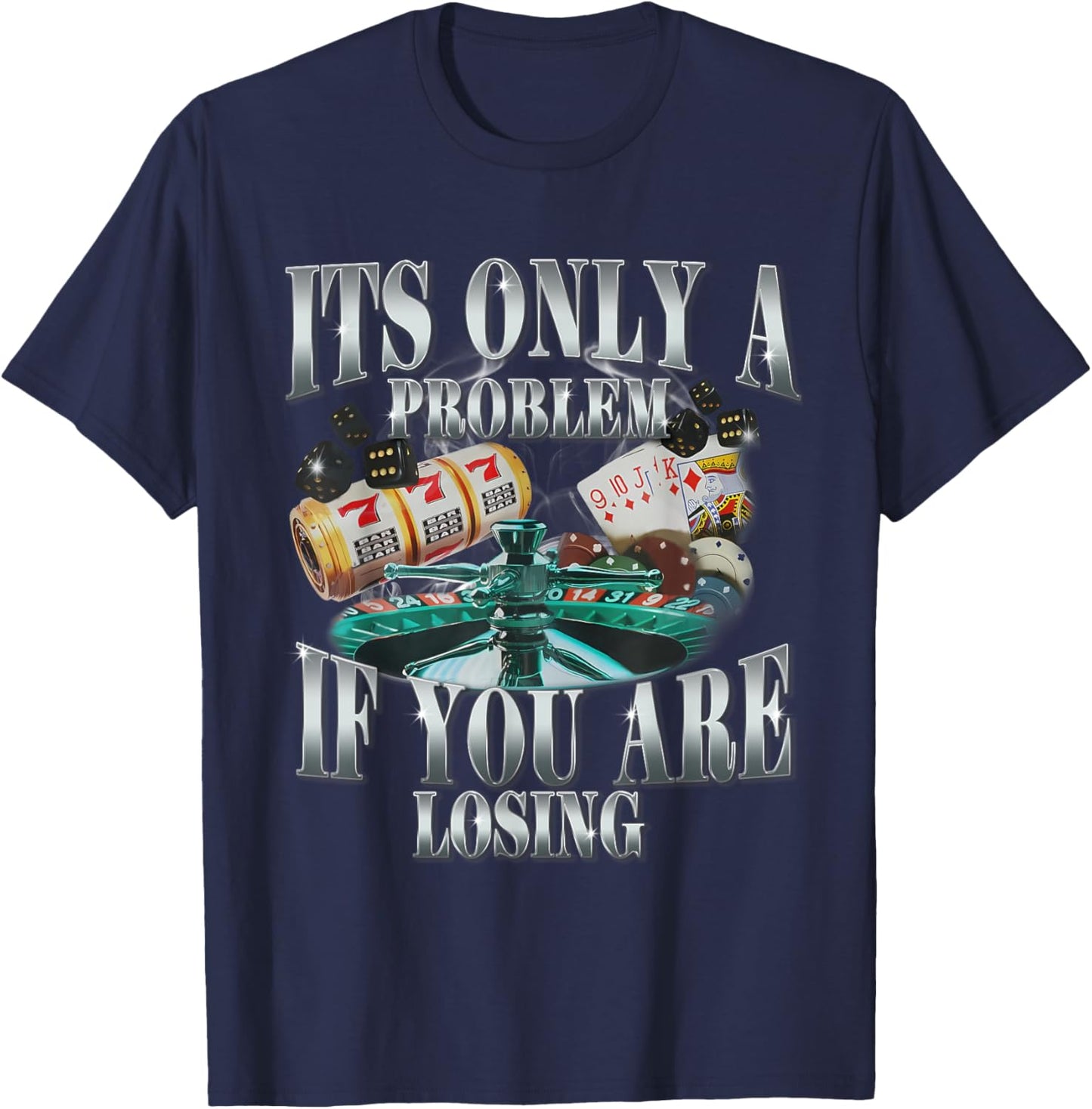 Its Only A Problem If You Are Losing Funny Sarcastic Humor T-Shirt - T-Shirt | Navy