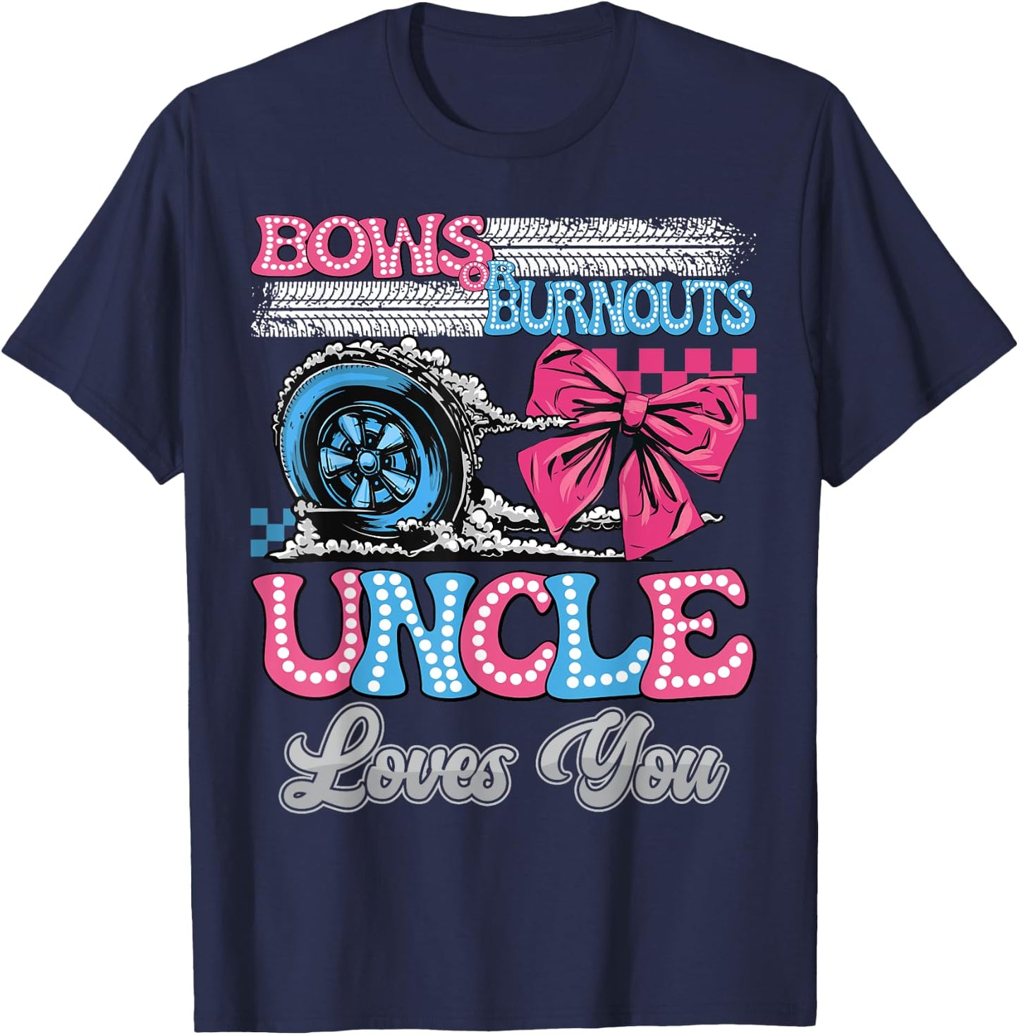 Burnouts or Bows Uncle Loves You Gender Reveal Party T-Shirt - T-Shirt | Navy