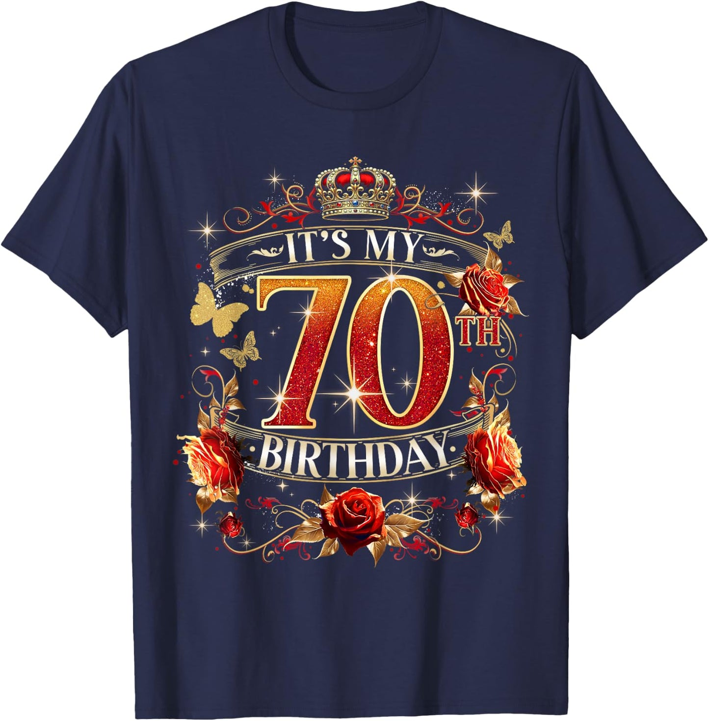 It’s My 70th Birthday Red Rose Crown 70 Years Old T-Shirt - T-Shirt | Navy