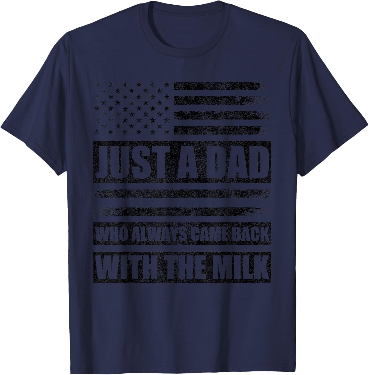 Just A Dad Who Always Came Back with The Milk American Flag T-Shirt - T-Shirt | Navy