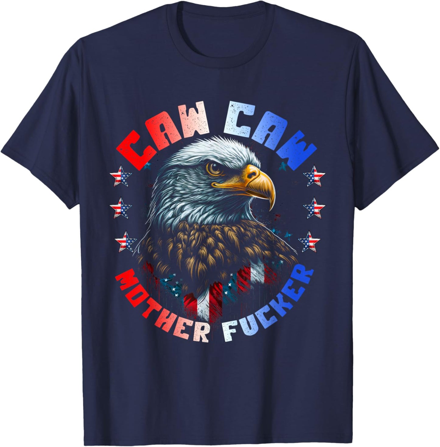 Caw Caw Motherfucker 4th of July Patriotic Independence Day T-Shirt - T-Shirt | Navy