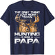 The Only Thing I Love More Than Hunting Is Being A Papa T-Shirt - T-Shirt | Navy