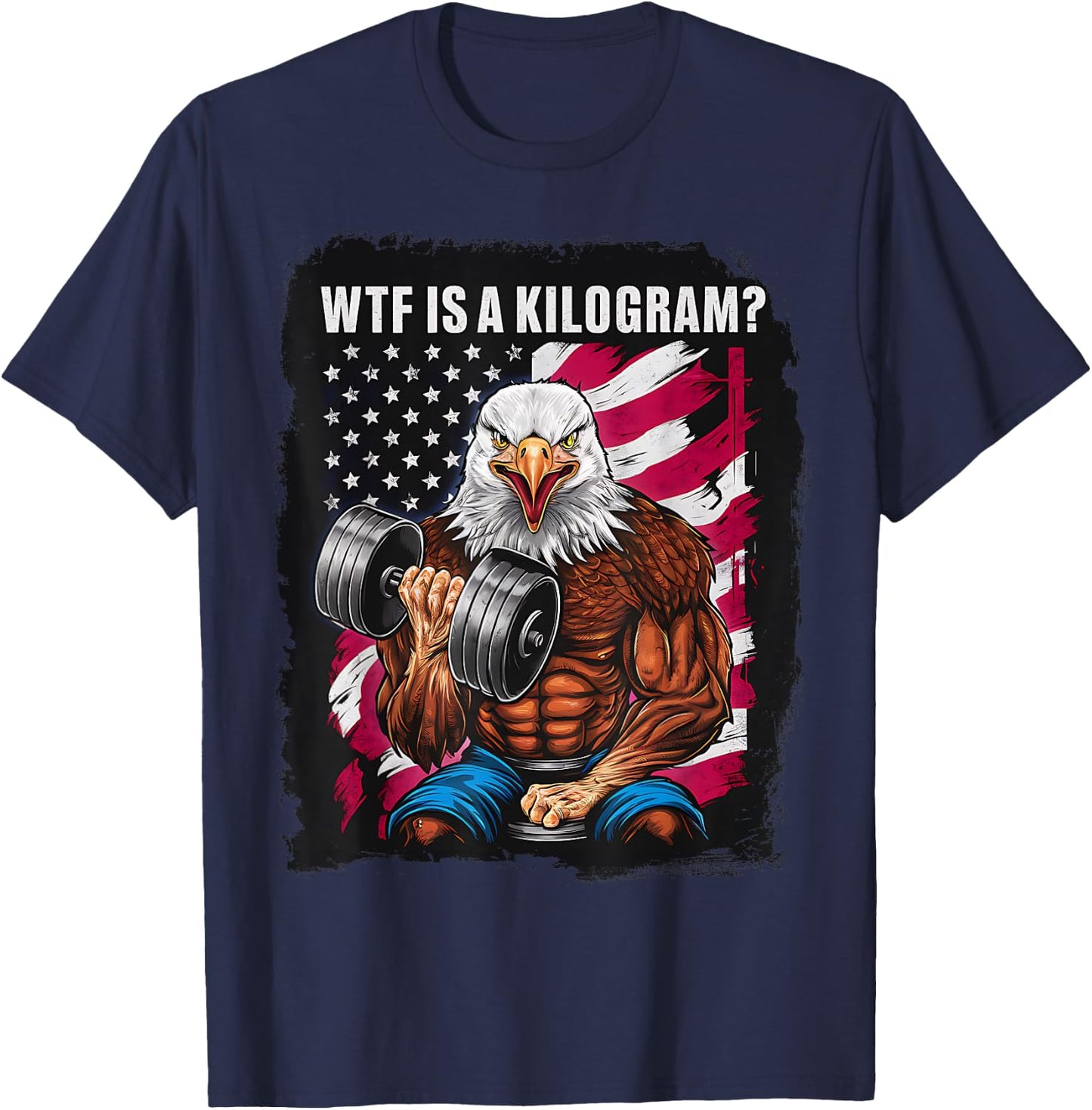 4th of July Gym Patriotic Eagle USA WTF is A Kilogram Men T-Shirt - T-Shirt | Navy