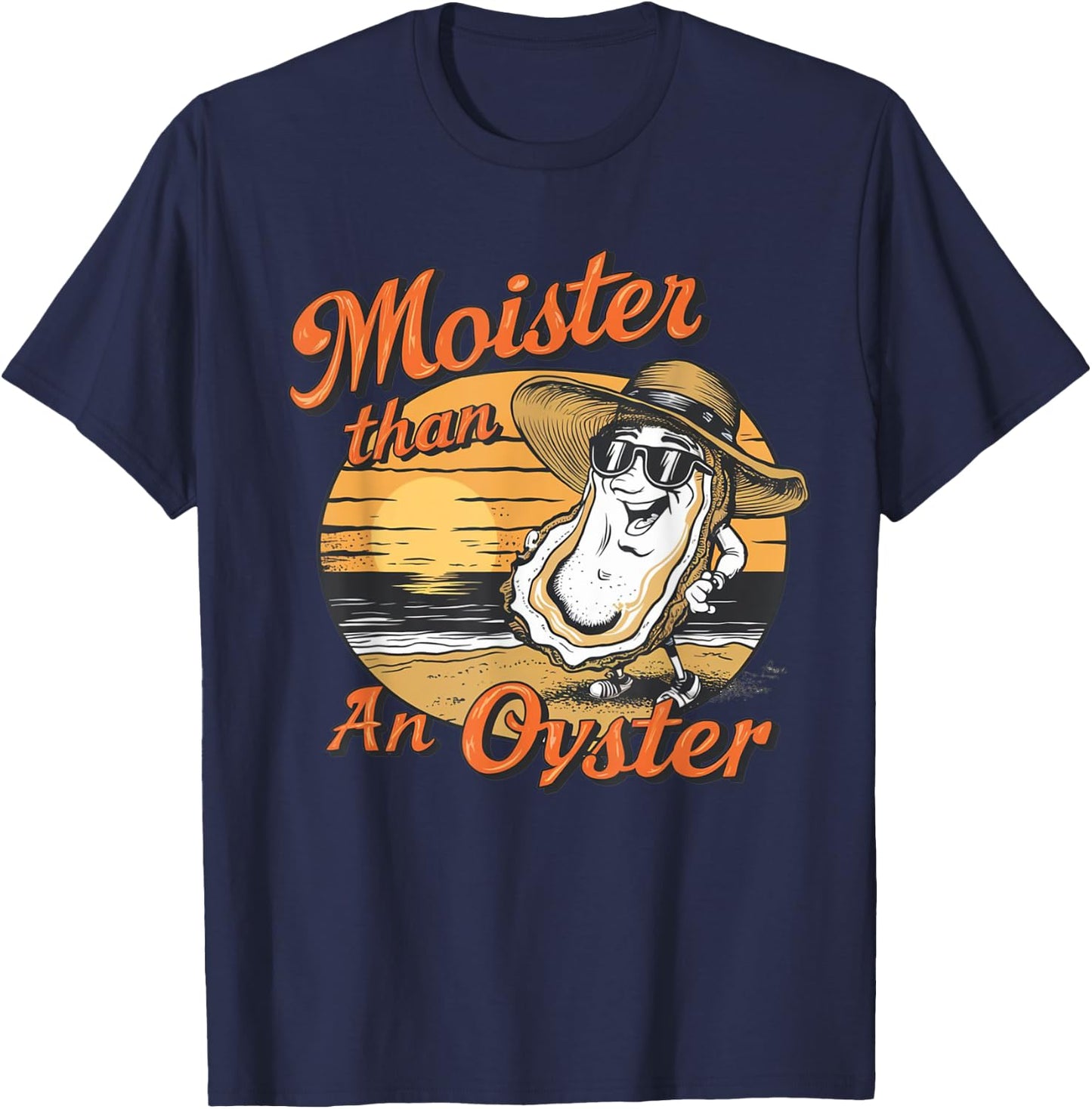 Moisture Than An Oyster, Funny Shellfish Shuck Men Women T-Shirt - T-Shirt | Navy
