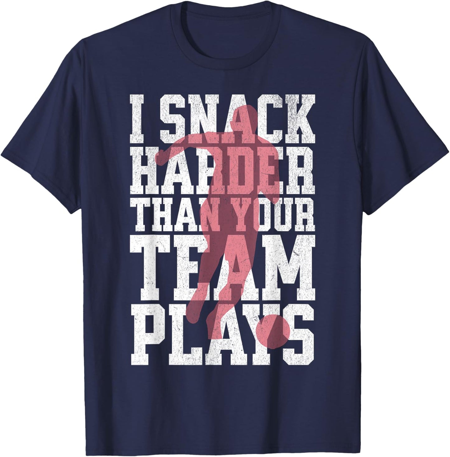I Snack Harder Than Your Team Plays Funny Soccer Lover T-Shirt - T-Shirt | Navy