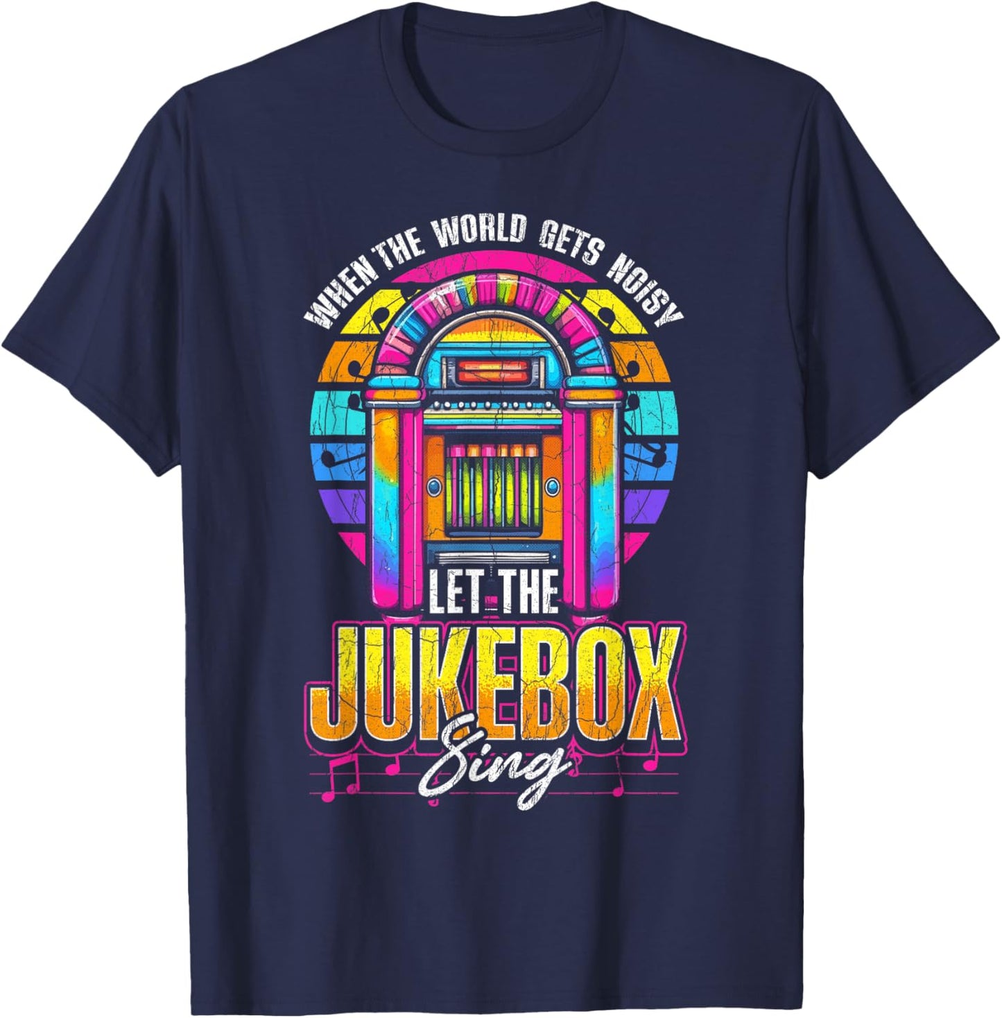 Jukebox Quote When The World Gets Noisy Let The Jukebox Sing T-Shirt - T-Shirt | Navy