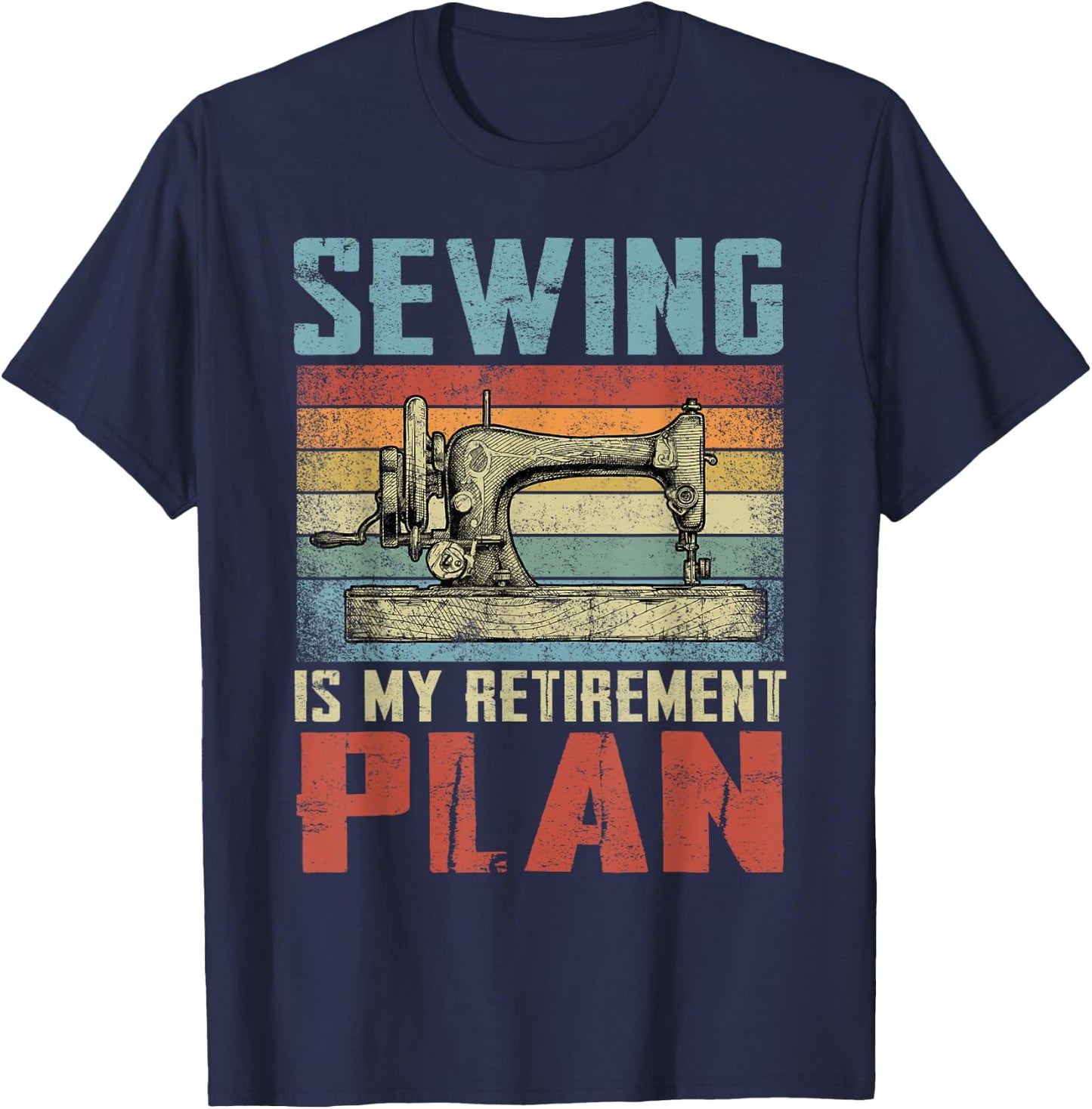 Sewing Is My Retirement Plan Retired Sewing T-Shirt - T-Shirt | Navy