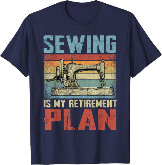 Sewing Is My Retirement Plan Retired Sewing T-Shirt - T-Shirt | Navy