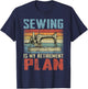 Sewing Is My Retirement Plan Retired Sewing T-Shirt - T-Shirt | Navy
