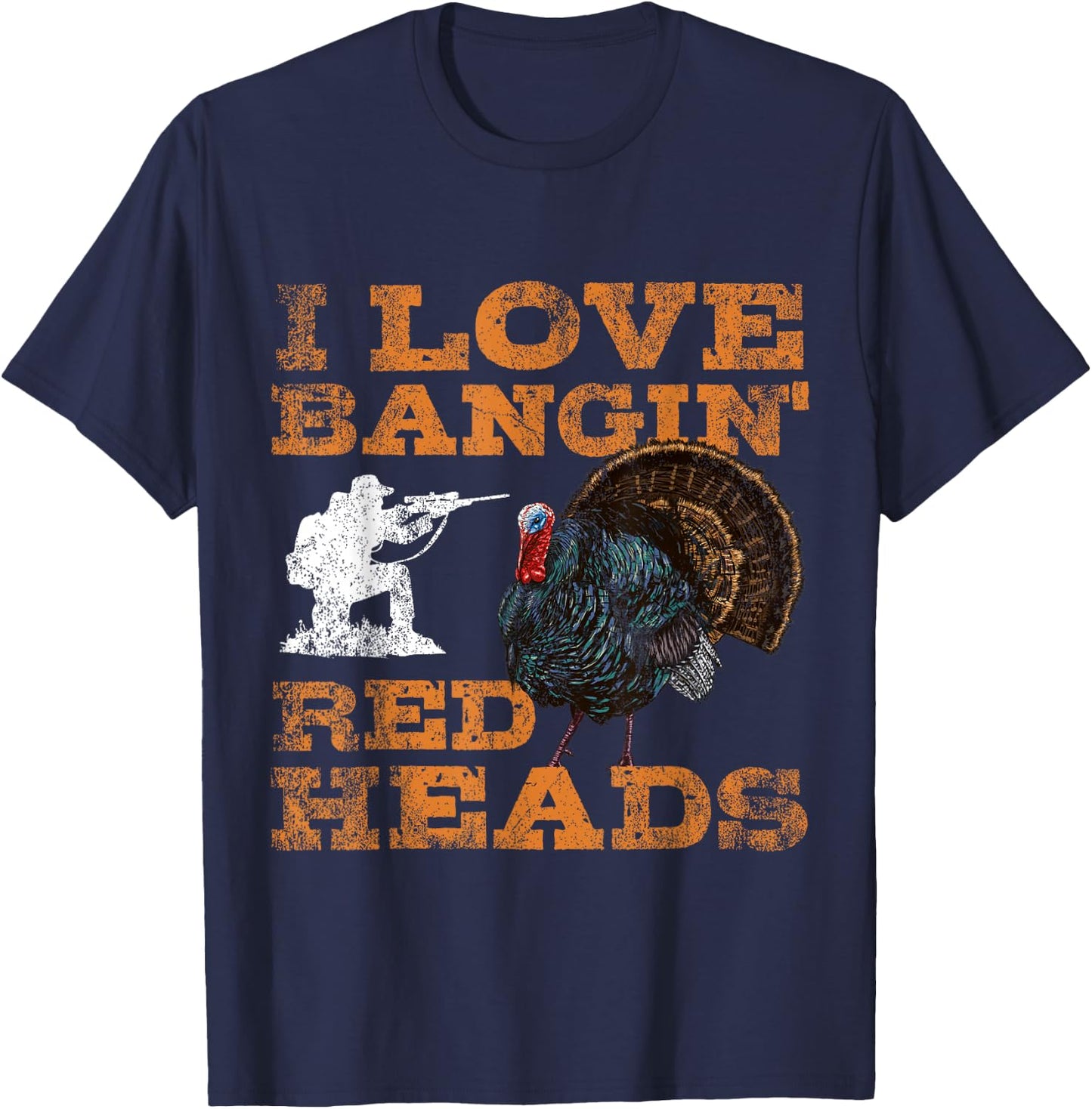 I Love Bangin' Red Heads Turkey Hunting Lovers T-Shirt - T-Shirt | Navy