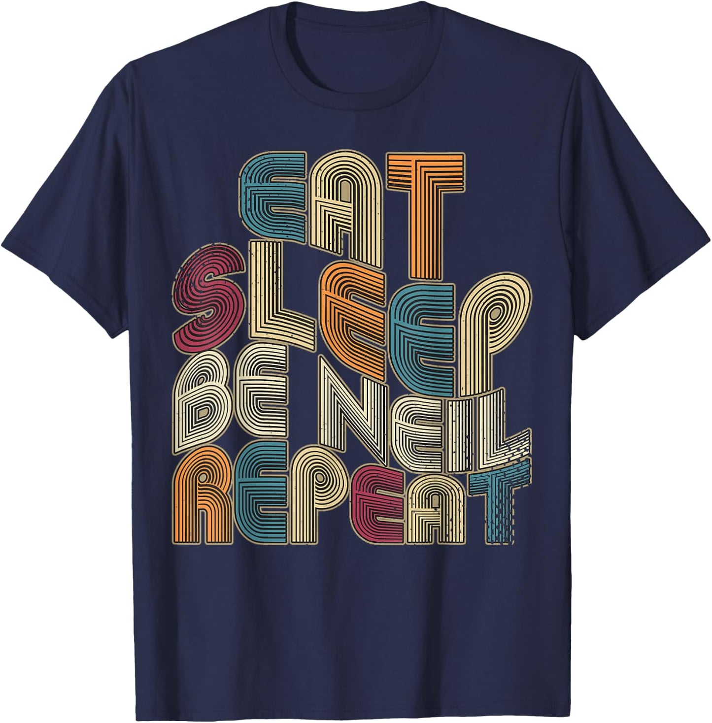 Eat Sleep Be Neil Repeat Funny Groovy Retro Neil T-Shirt - T-Shirt | Navy