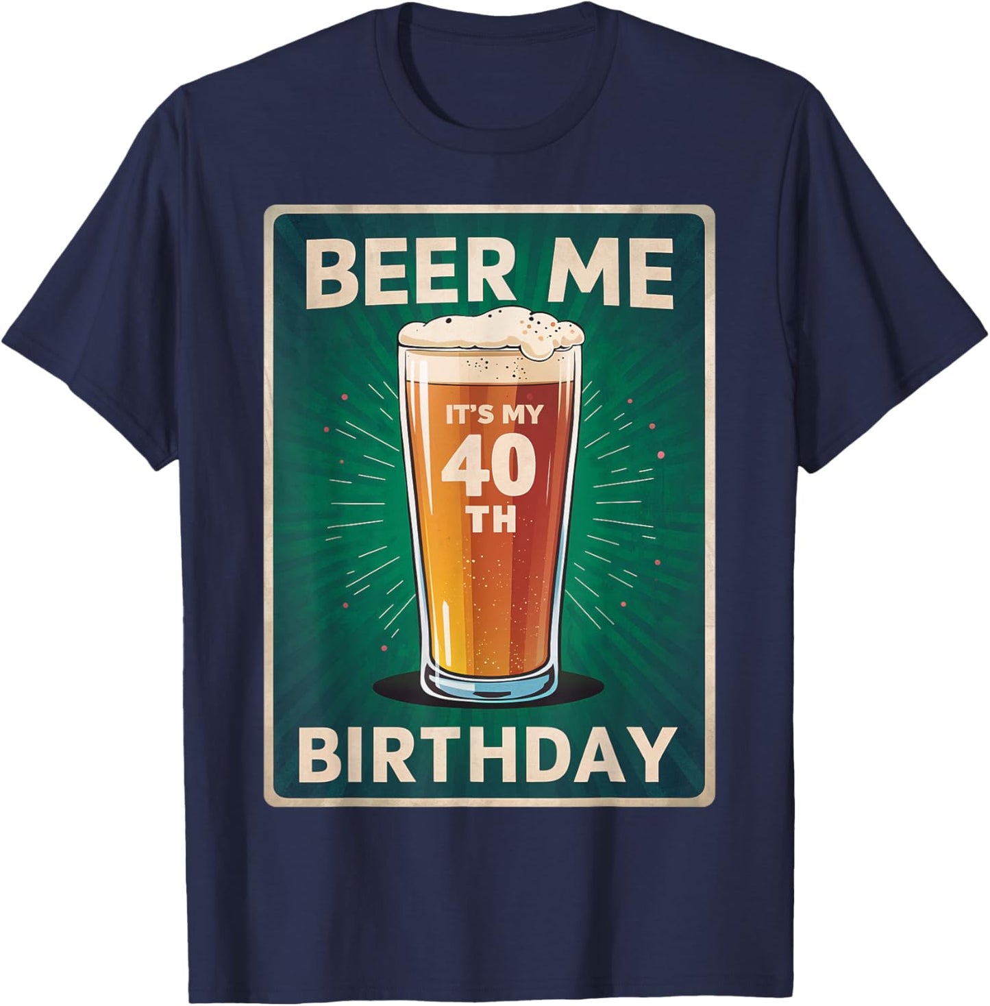 Beer Me It's My 40th Birthday Lover Retro Vintage Man Woman T-Shirt - T-Shirt | Navy