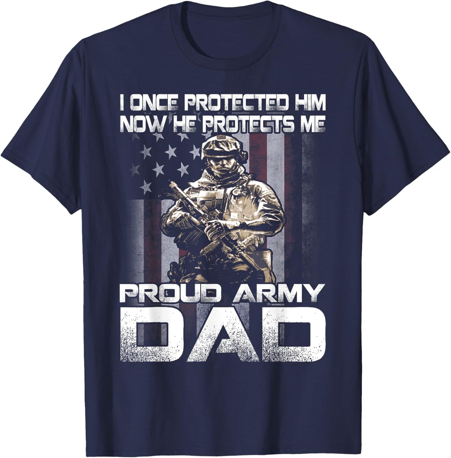 I Once Protected Him Now He Protects Me Proud Army Dad T-Shirt - T-Shirt | Navy