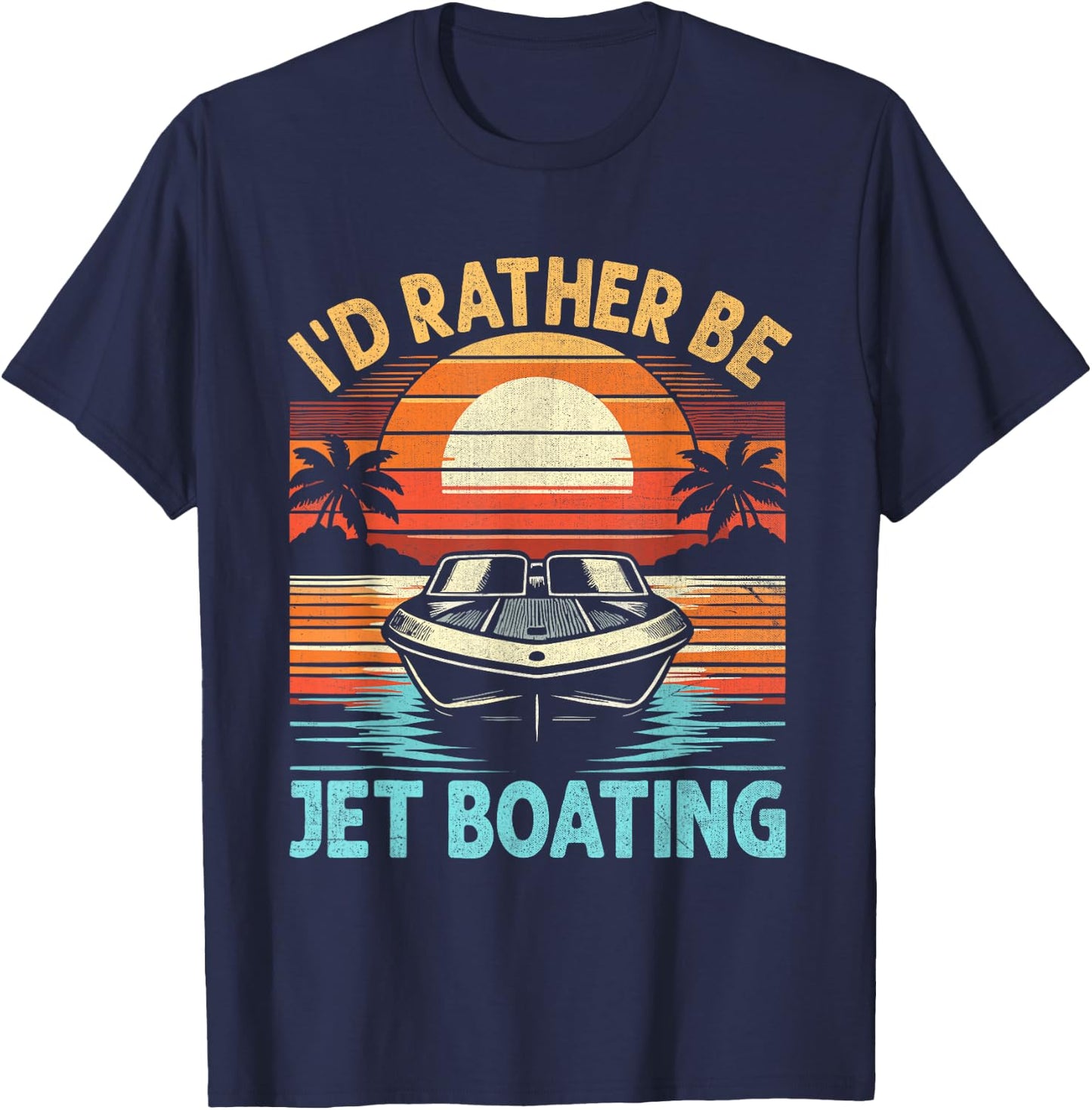I'd Rather Be Jet Boating Jetboat Jet Boating Captain T-Shirt - T-Shirt | Navy