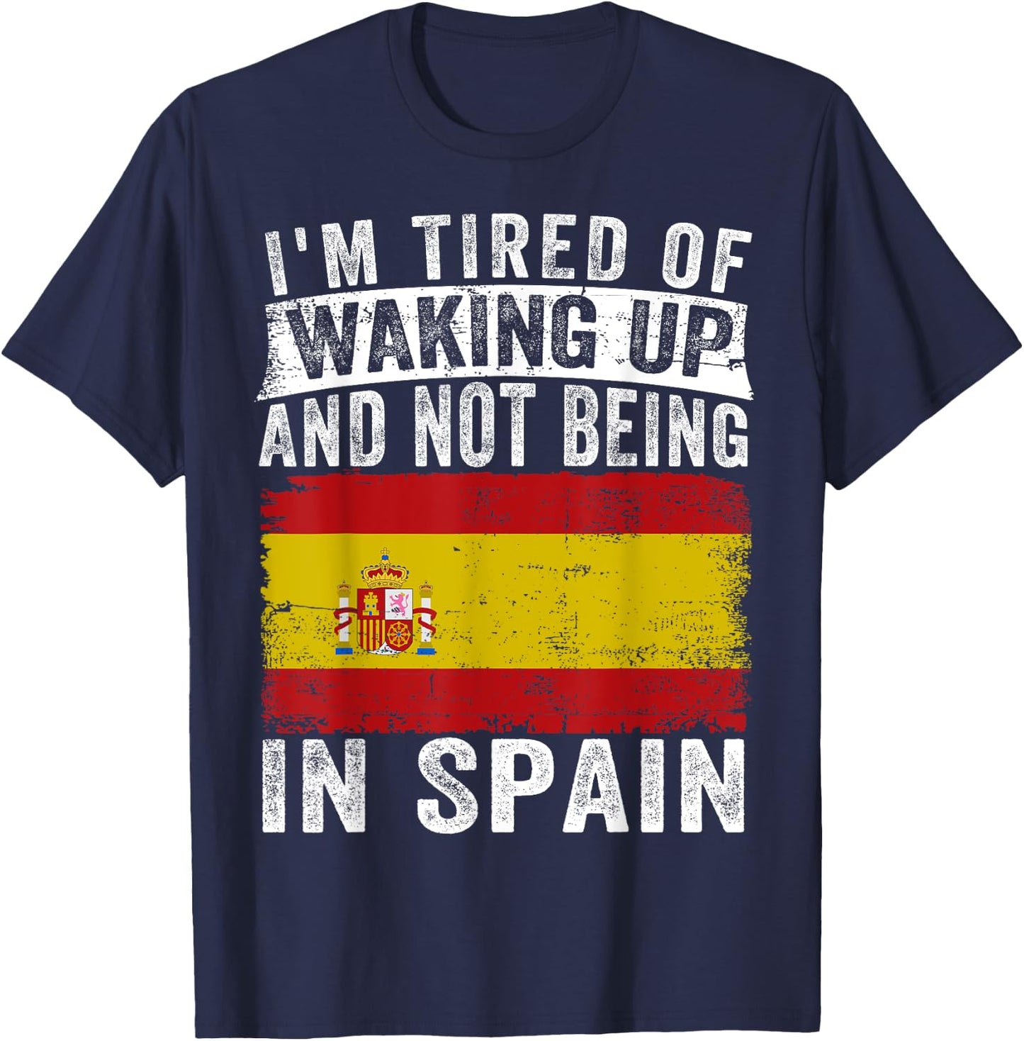 I'm Tired of Waking Up and Not Being In Spain T-Shirt - T-Shirt | Navy