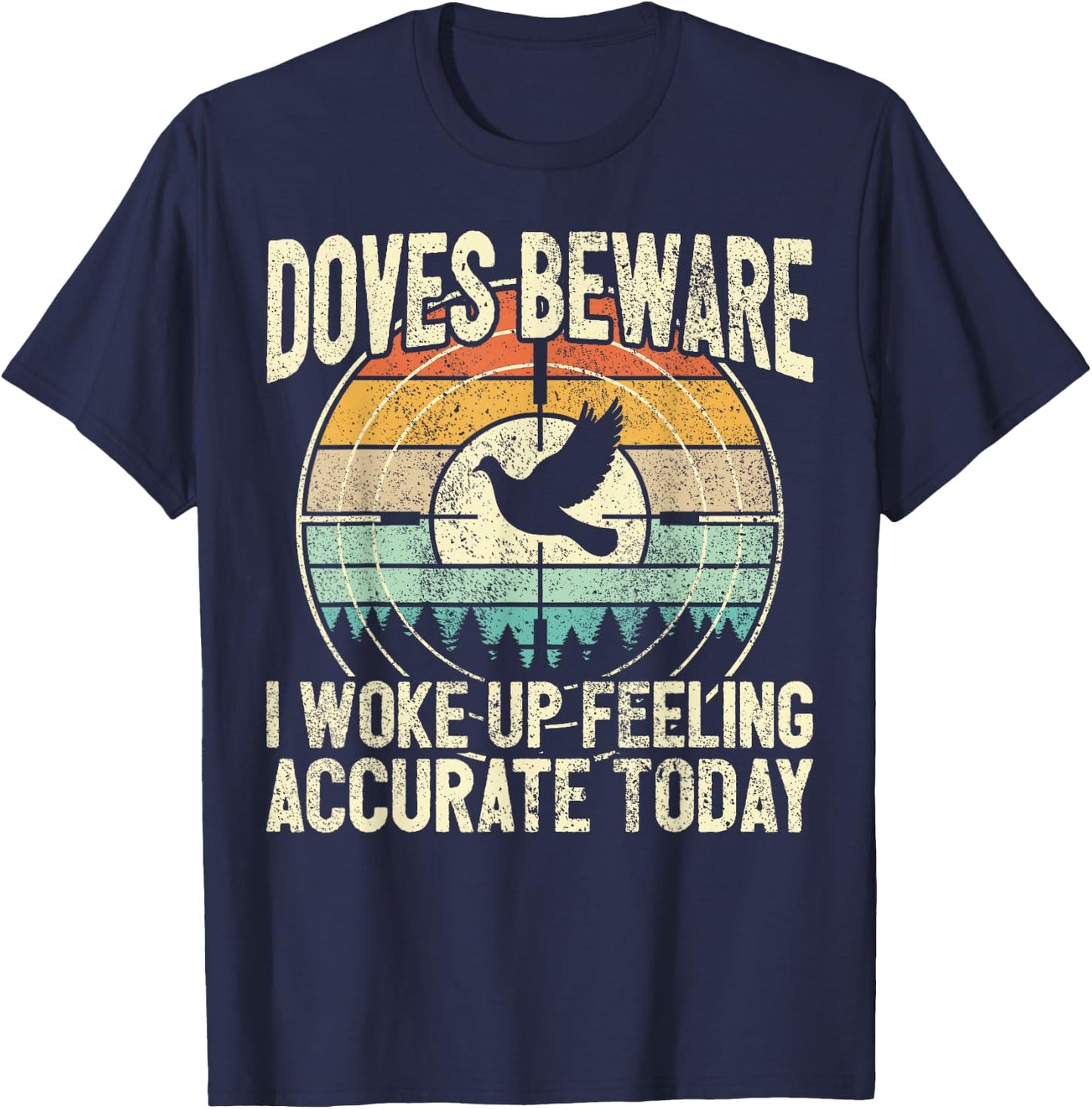 Dove Hunting - Doves Beware I Feel Accurate - Dove Hunter T-Shirt - T-Shirt | Navy