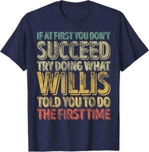 If At First You Don't Succeed Try Doing What Willis T-Shirt - T-Shirt | Navy