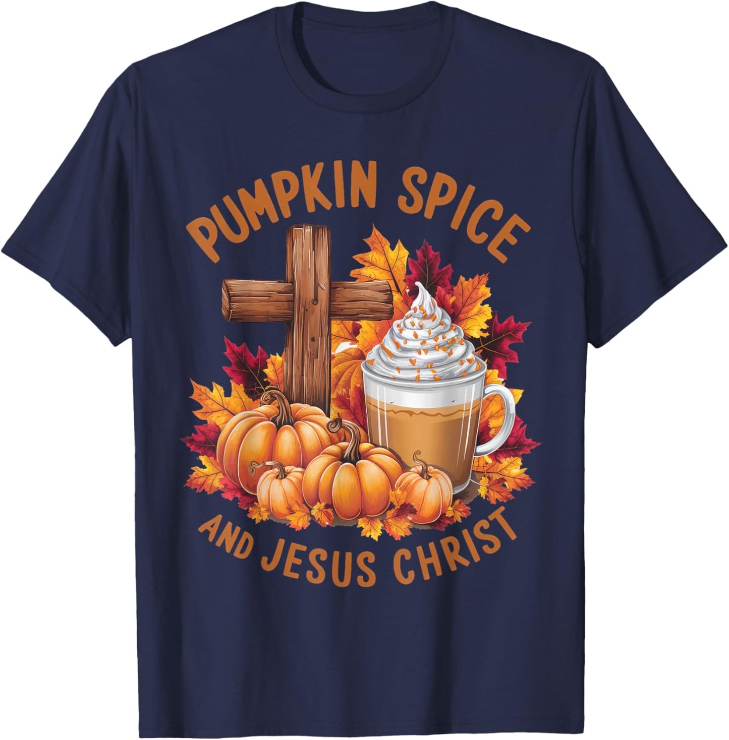 Pumpkin Spice And Jesus Christ Funny Fall Christian T-Shirt - T-Shirt | Navy