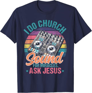 I Do Church Sound For Miracles, Ask Jesus T-Shirt - T-Shirt | Navy