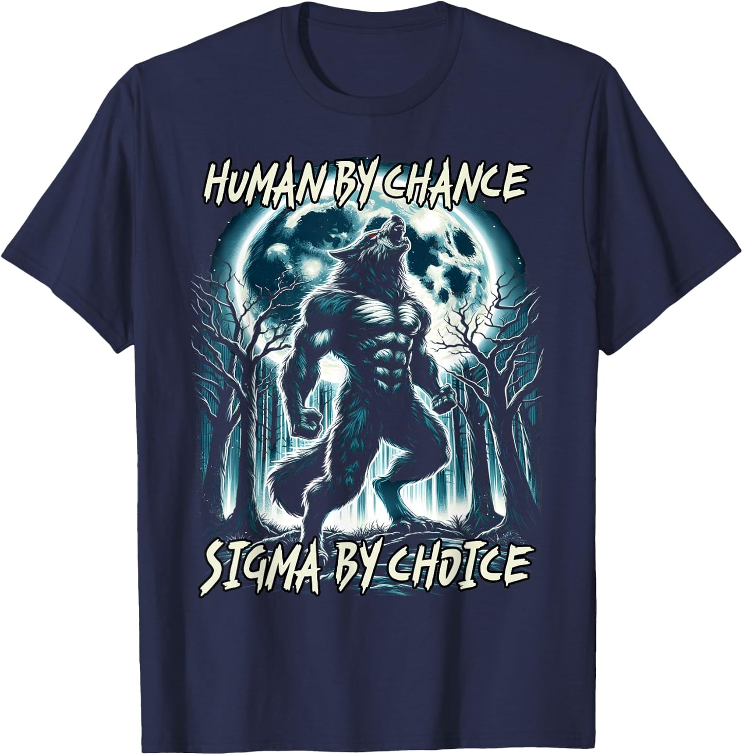 Human By Chance Sigma By Choice Cool Funny Wolf Meme T-Shirt - T-Shirt | Navy