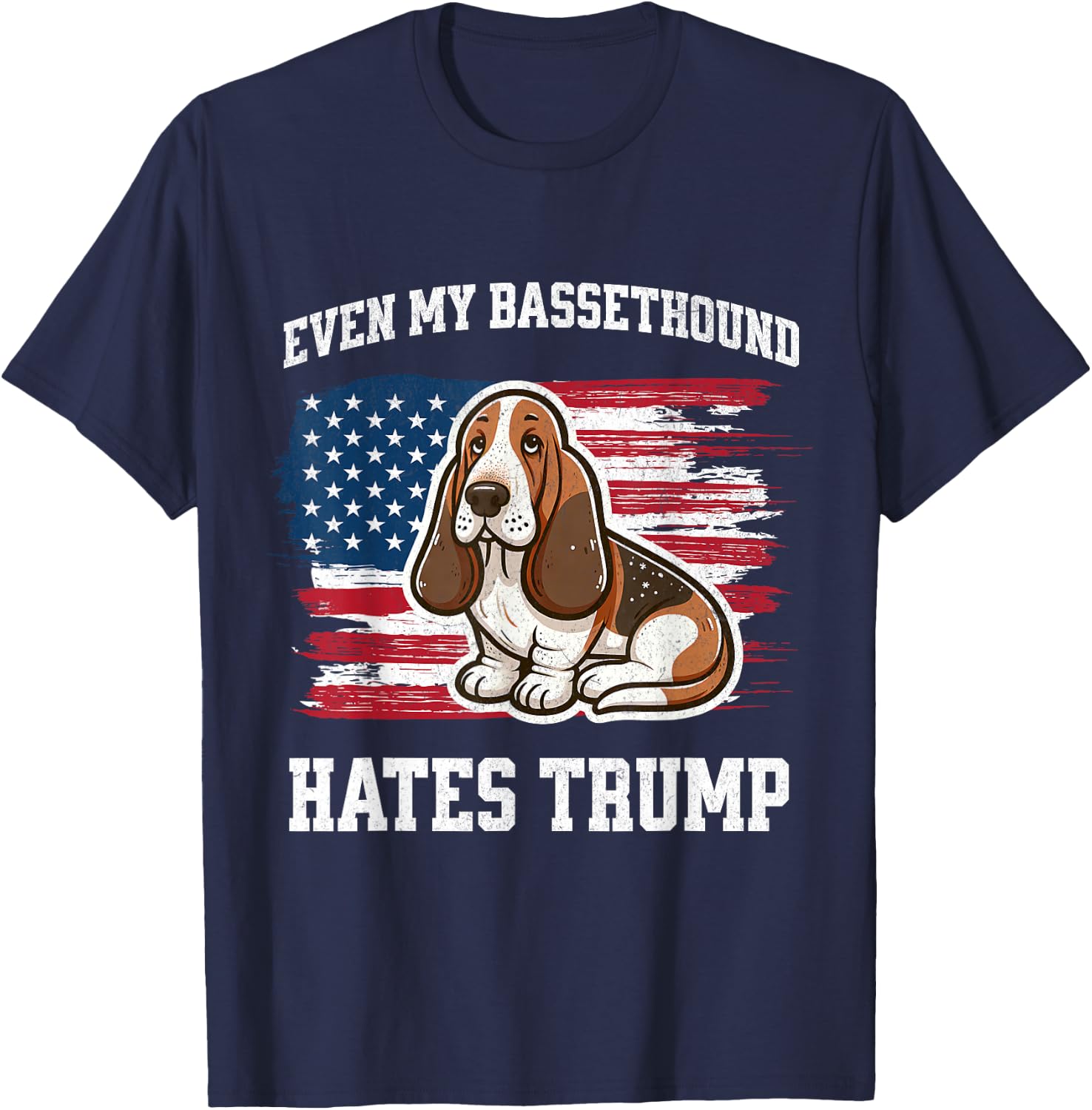 Even My Basset Hound Hates Trump | Funny Election Democrat T-Shirt - T-Shirt | Navy