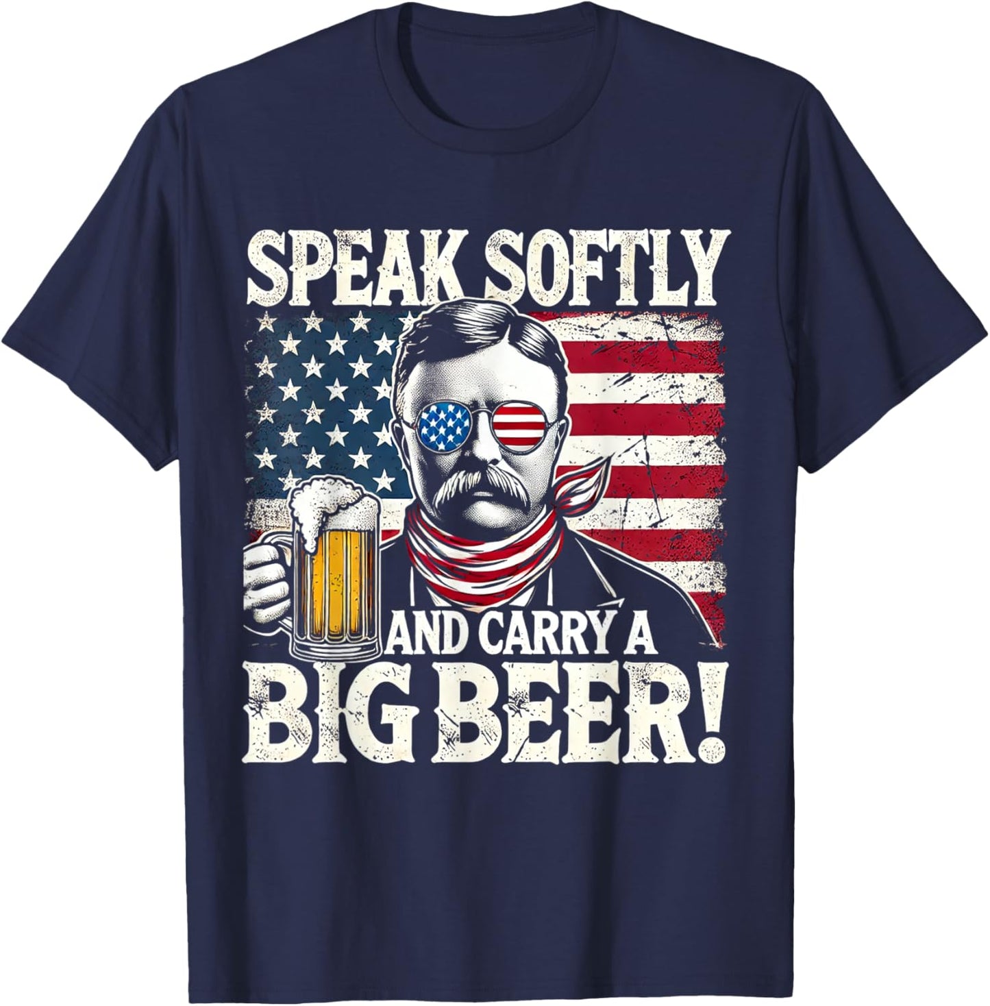 Speak Softly and Carry a Big Beer - Funny Teddy Roosevelt T-Shirt - T-Shirt | Navy