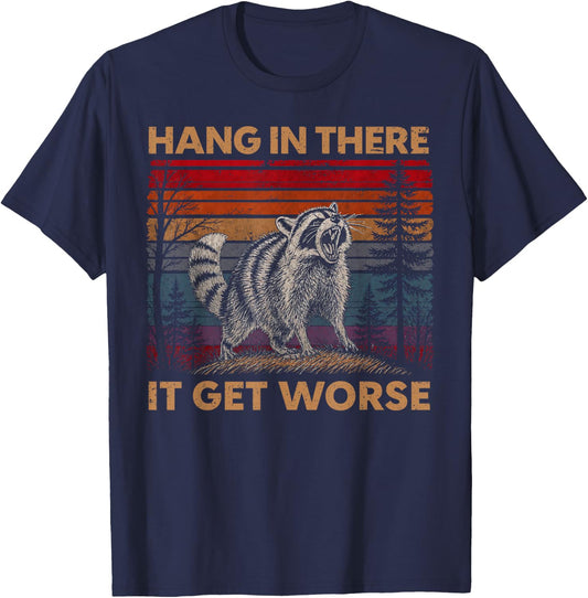 Hang in There It Gets Worse Sarcastic Humor Raccoon T-Shirt - T-Shirt | Navy