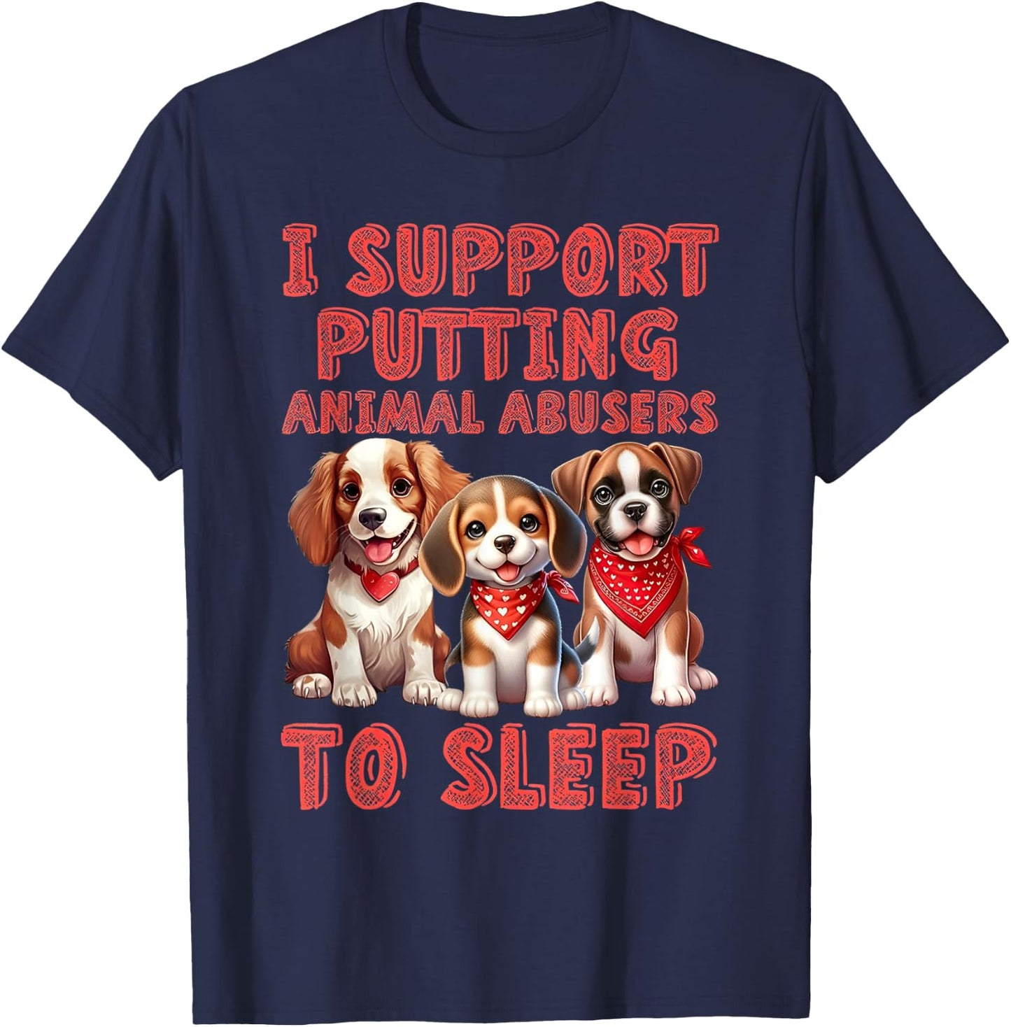 I support Putting Animal Abusers To Sleep T-Shirt - T-Shirt | Navy