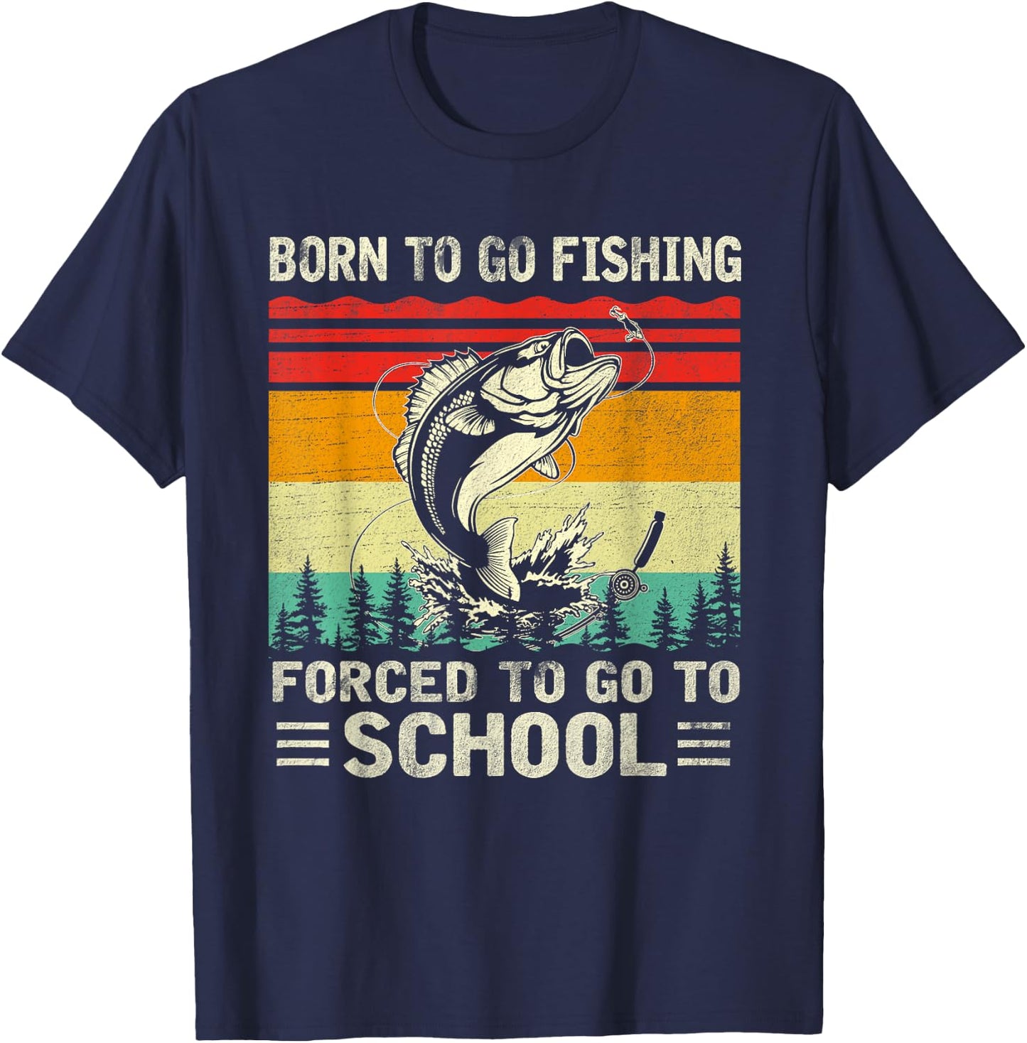 Born To Go Fishing Forced School Funny Men Women Kids Boys T-Shirt - T-Shirt | Navy