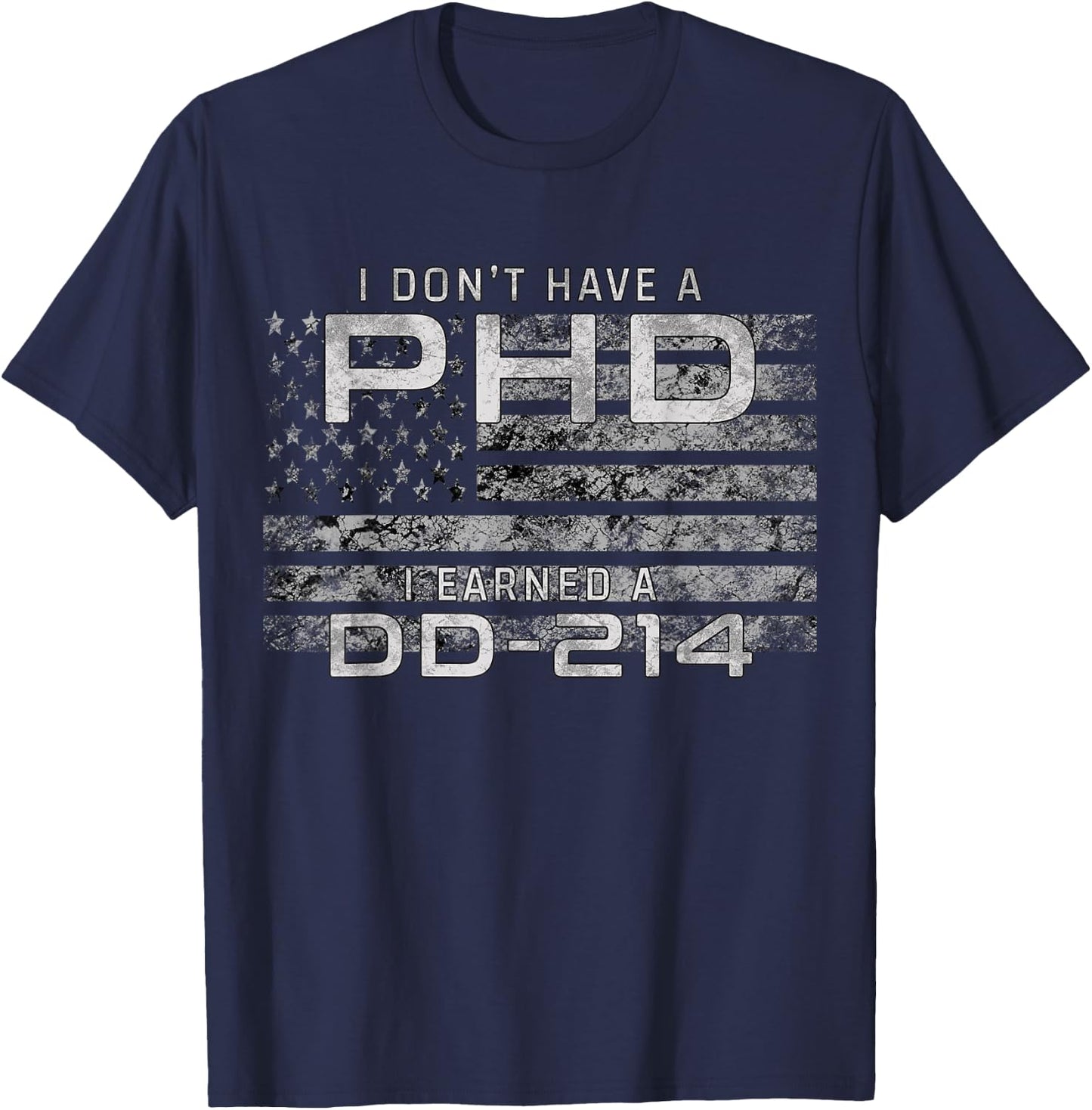 I Don't Have A PHD I Earned DD-214 Veteran T-Shirt - T-Shirt | Navy