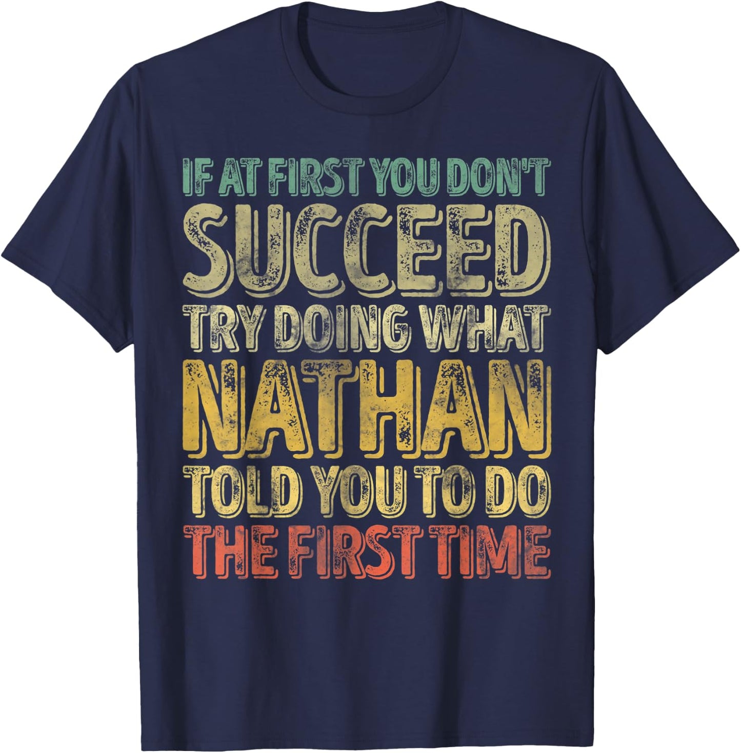 If At First You Don't Succeed Try Doing What Nathan T-Shirt - T-Shirt | Navy