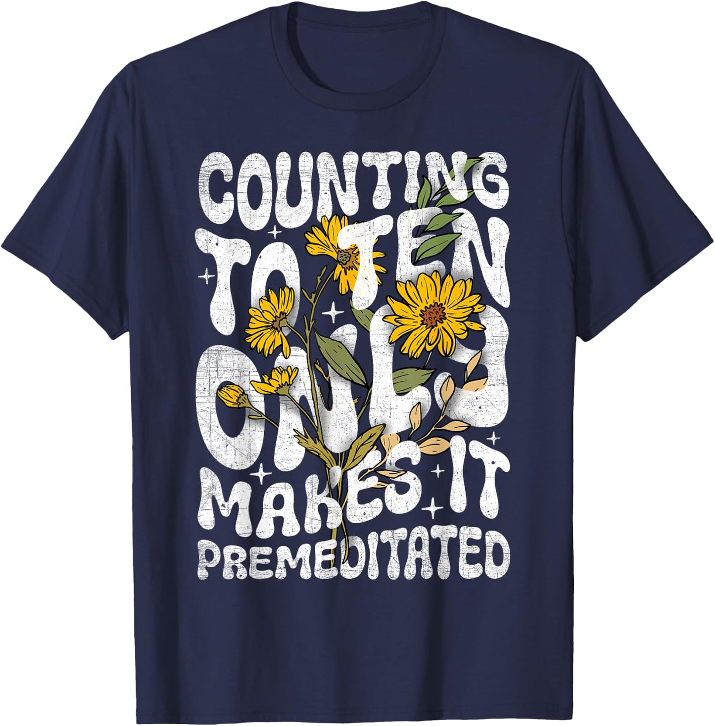 Counting to Ten Only Makes it Premeditated Funny Sarcastic T-Shirt - T-Shirt | Navy