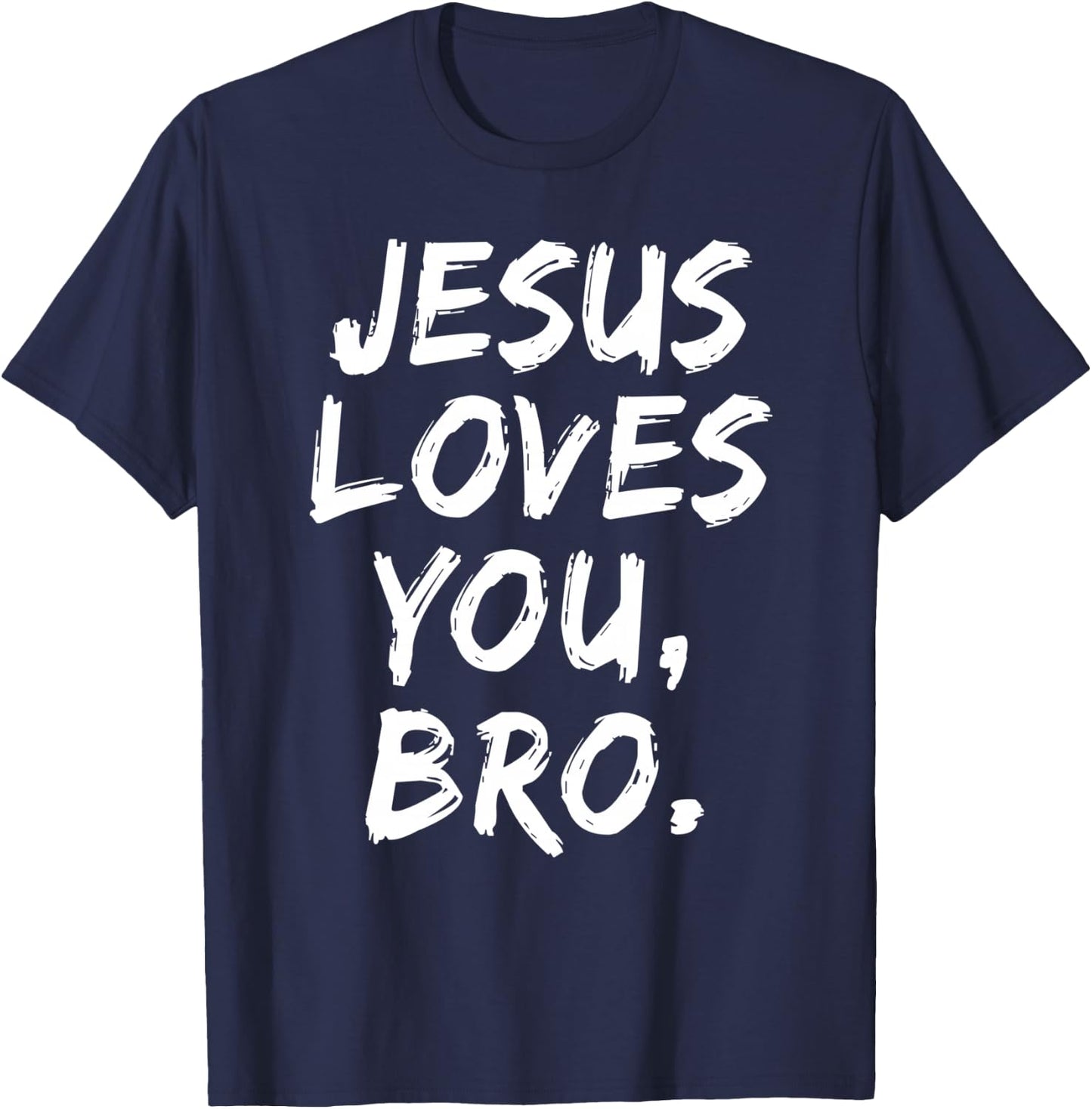 Jesus Loves You Bro Christian Believer Faith God Religious T-Shirt - T-Shirt | Navy