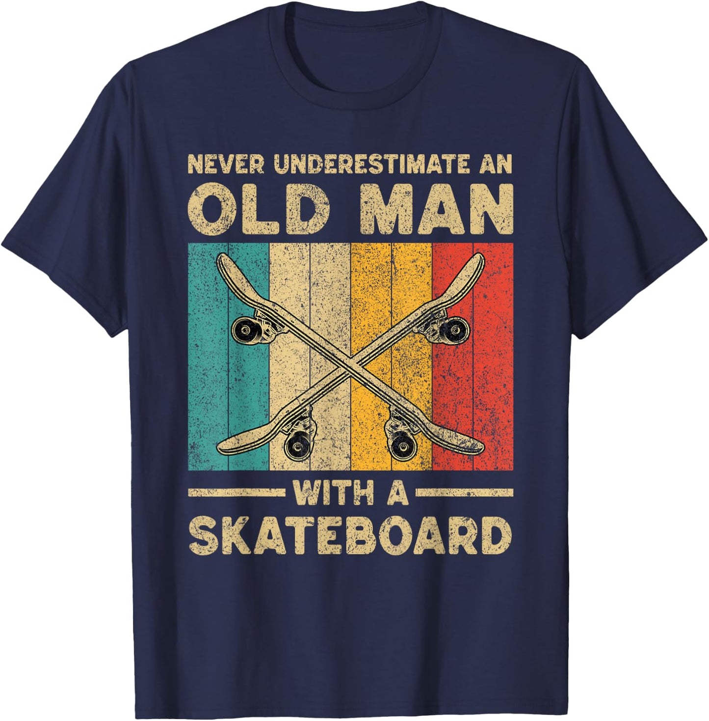 Never Underestimate Old Man With A Skateboard Skateboarding T-Shirt - T-Shirt | Navy