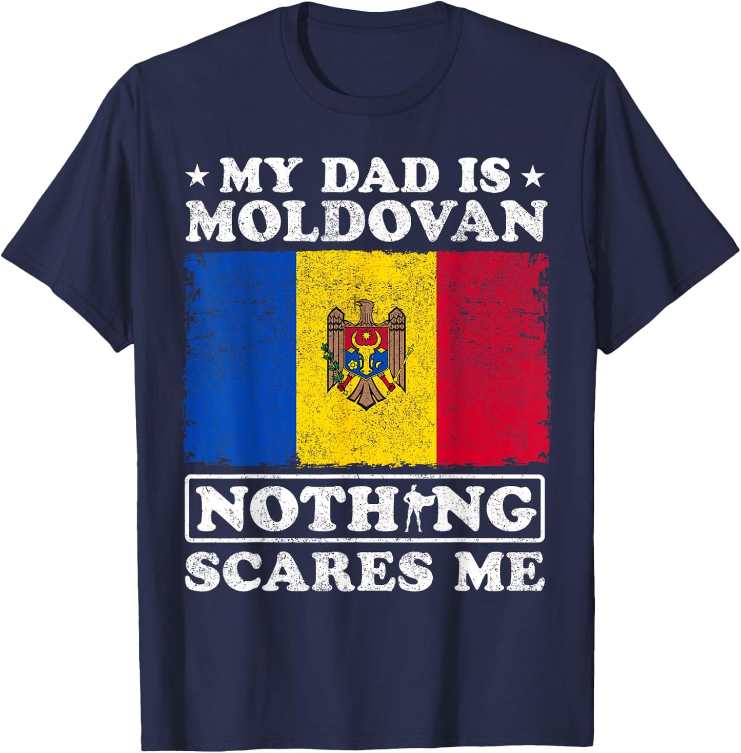 My Dad Is Moldovan Nothing Scares Me Moldova Father's Day T-Shirt - T-Shirt | Navy